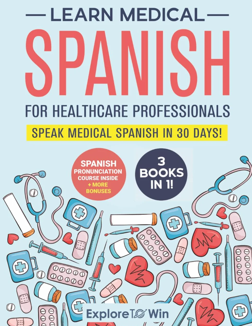 Learn Medical Spanish For Healthcare Professionals: 3 Books in 1: Speak Medical Spanish in 30 Days!