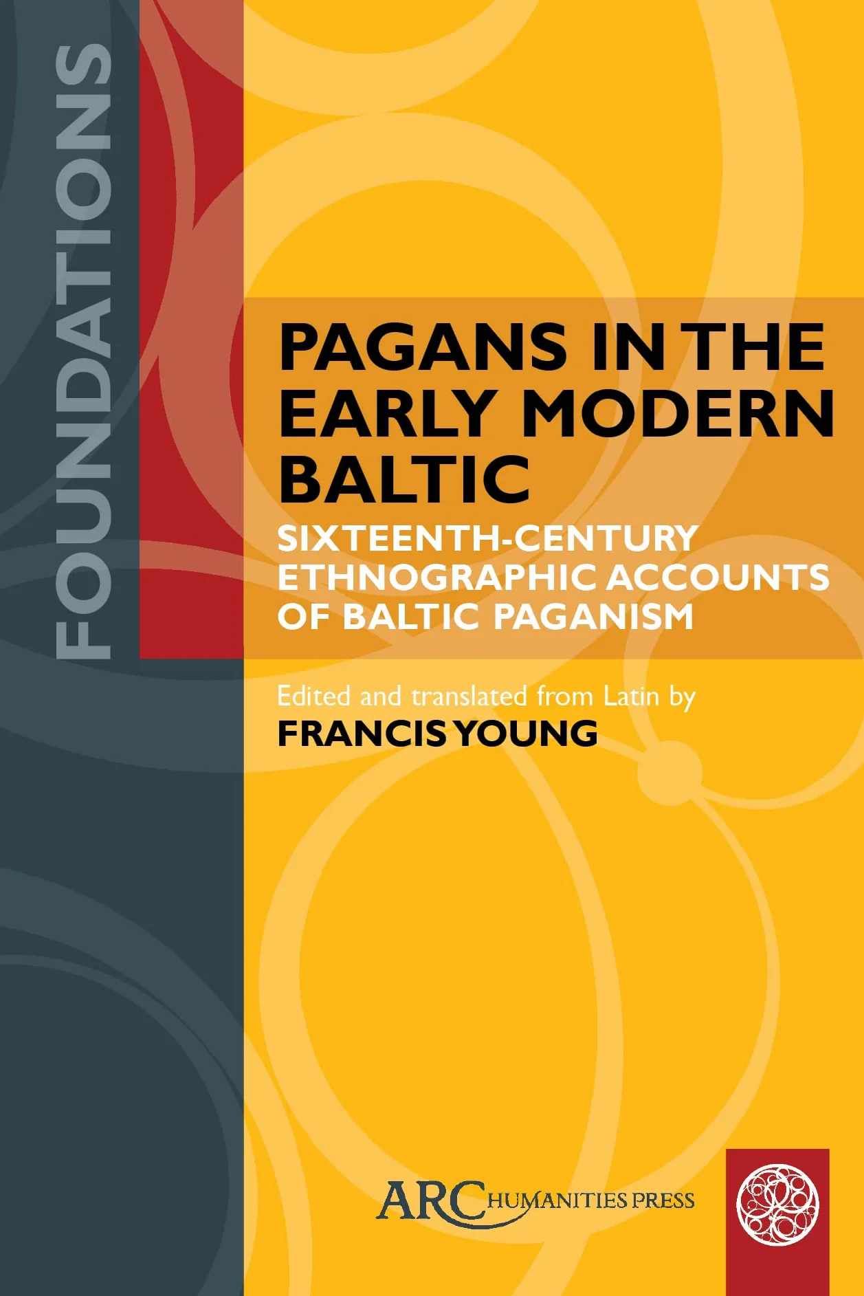 Pagans in the Early Modern Baltic: Sixteenth-Century Ethnographic Accounts of Baltic Paganism