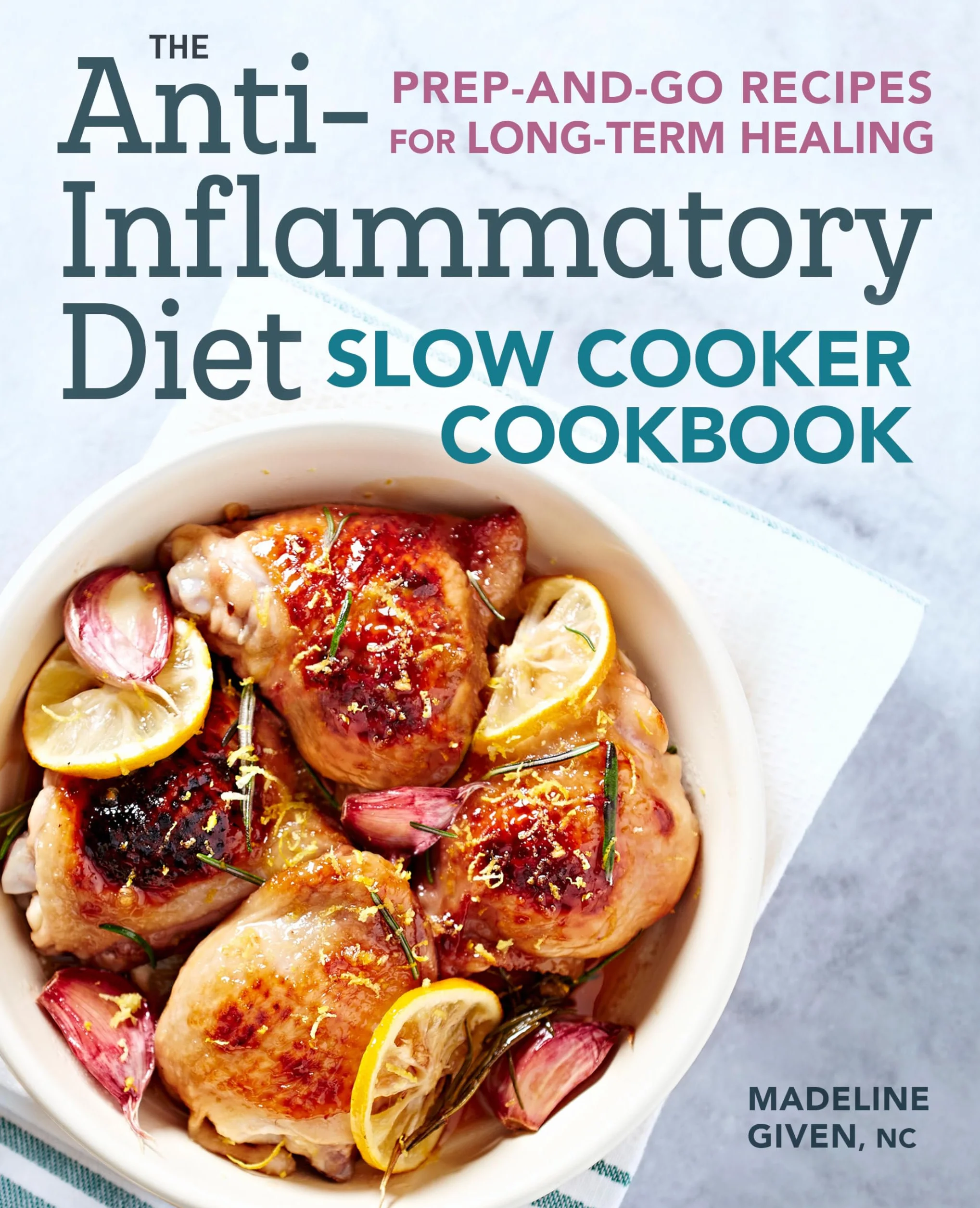 The Anti-Inflammatory Diet Slow Cooker Cookbook: Prep-And-Go Recipes for Long-Term Healing