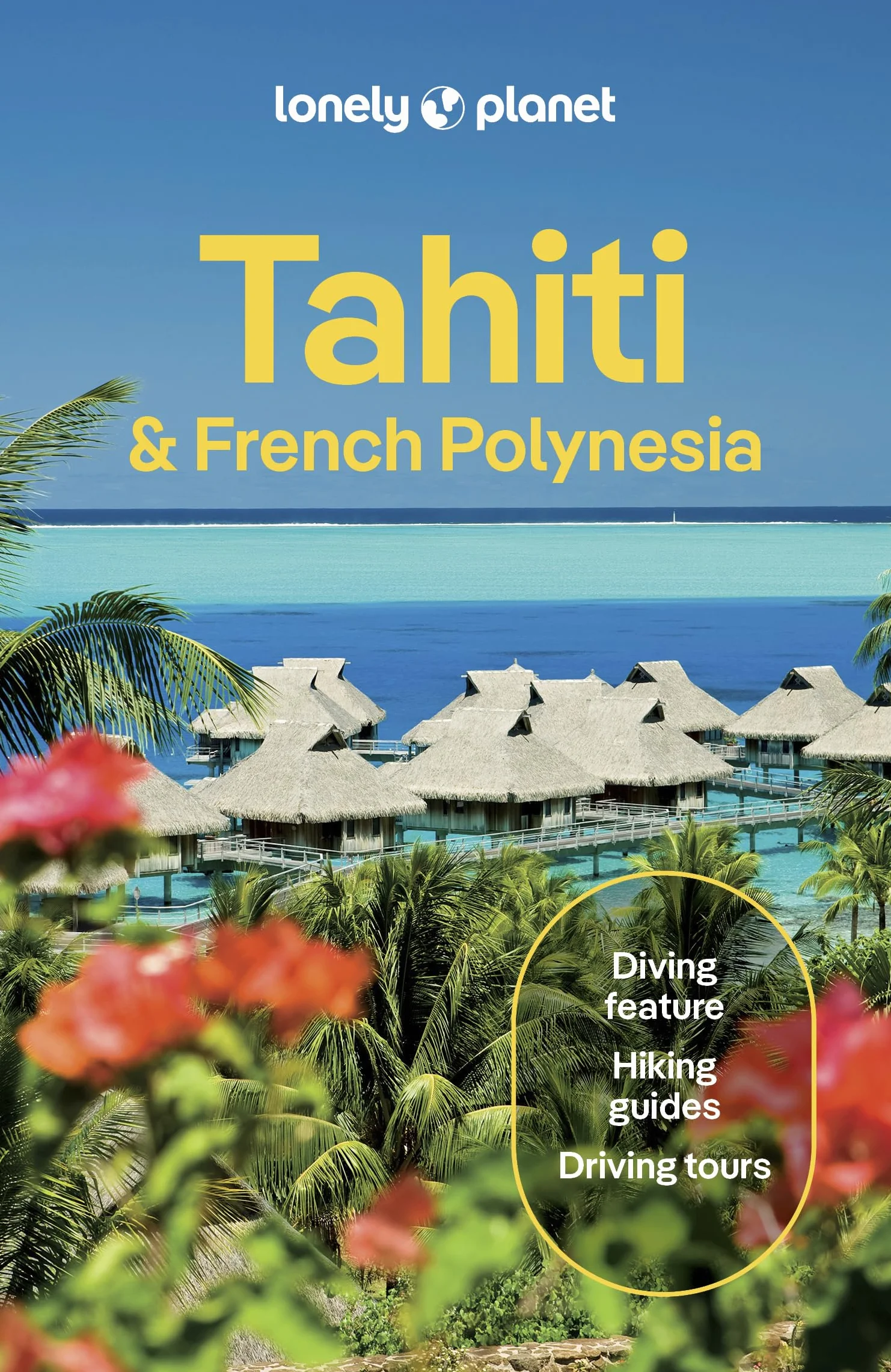 Tahiti & French Polynesia 12ed -anglais-: Plan the Trip of a Lifetime | Detailed Itineraries & Maps | Insider Tips | Covers Tahiti, Mo'orea, Huahine and more