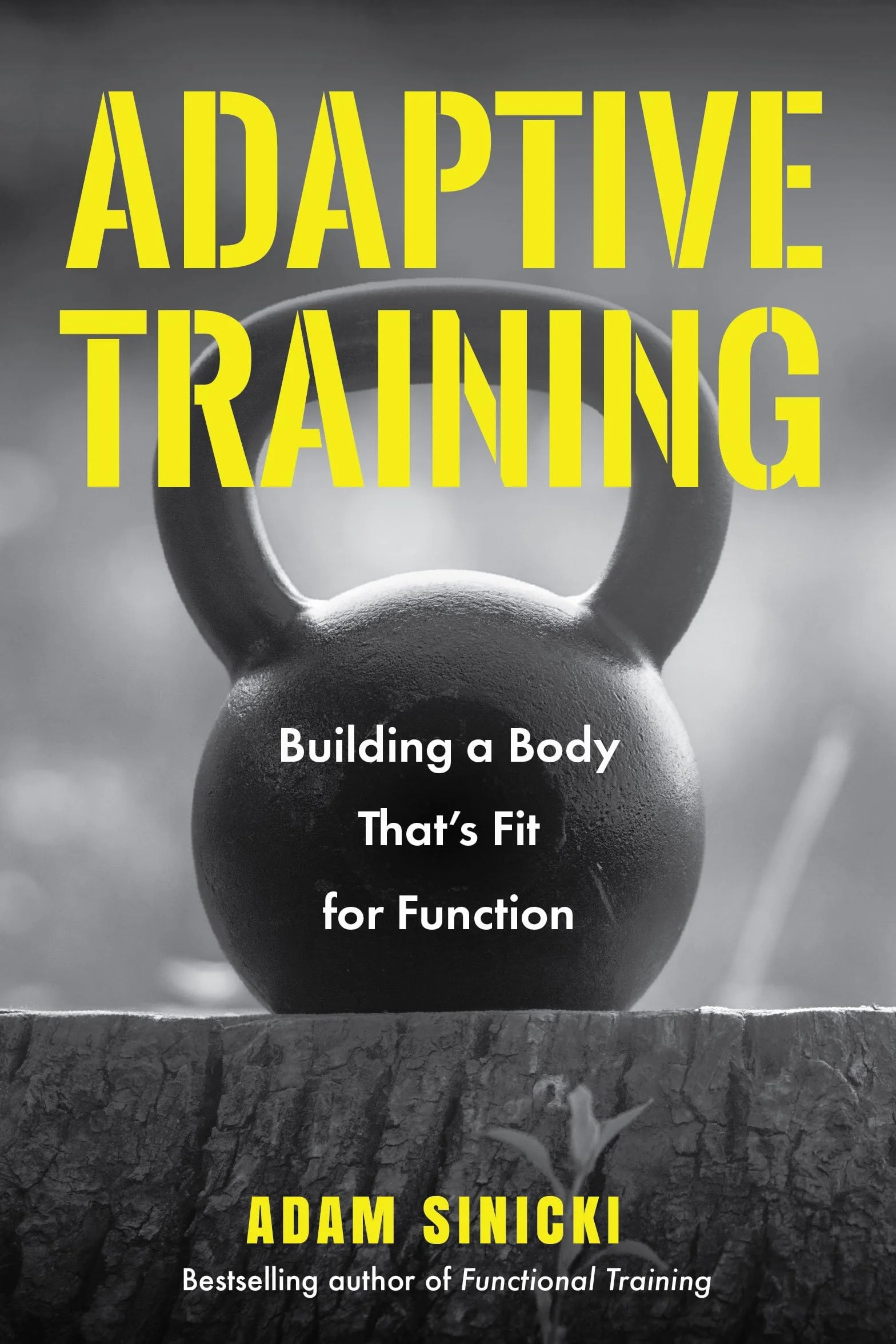 Adaptive Training: Building a Body That's Fit for Function (Men's Health and Fitness, Functional Movement, Lifestyle Fitness Equipment)