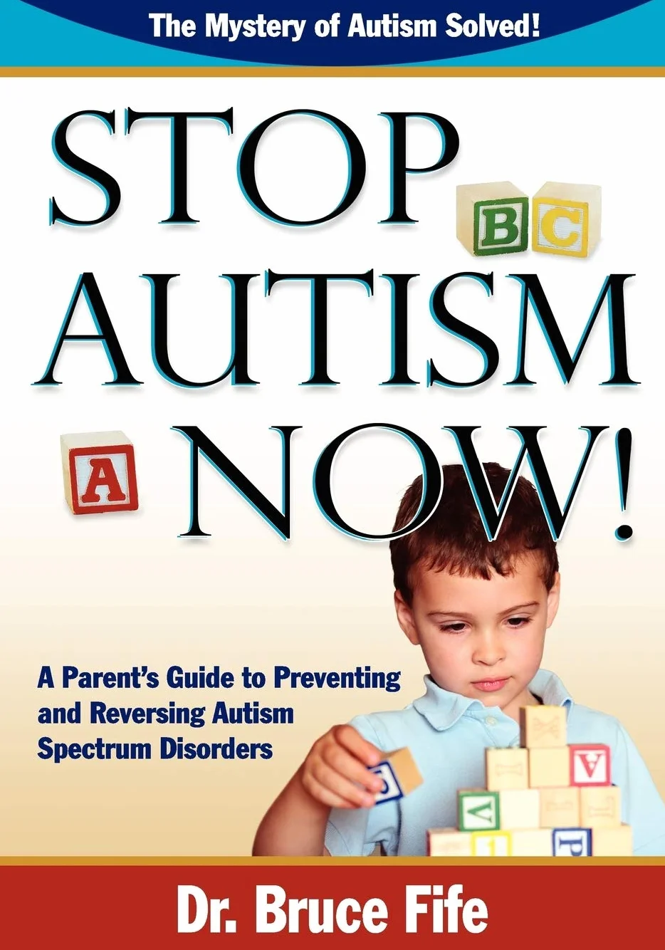 Stop Autism Now!: A Parent's Guide to Preventing and Reversing Autism Spectrum Disorders