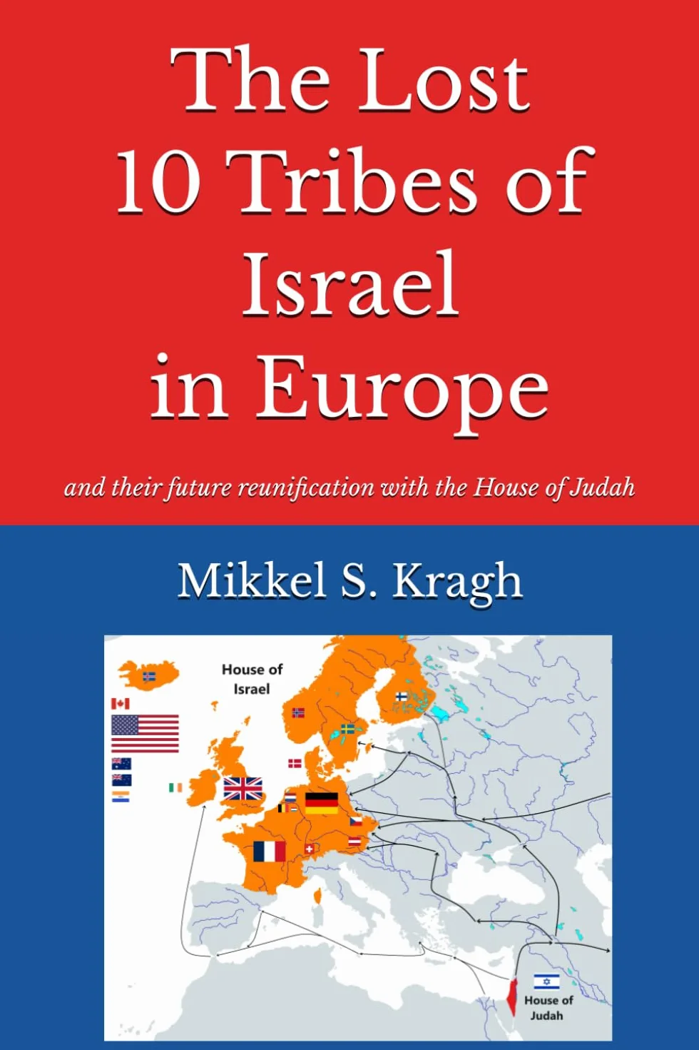 The Lost 10 Tribes of Israel in Europe: and their future reunification with the House of Judah