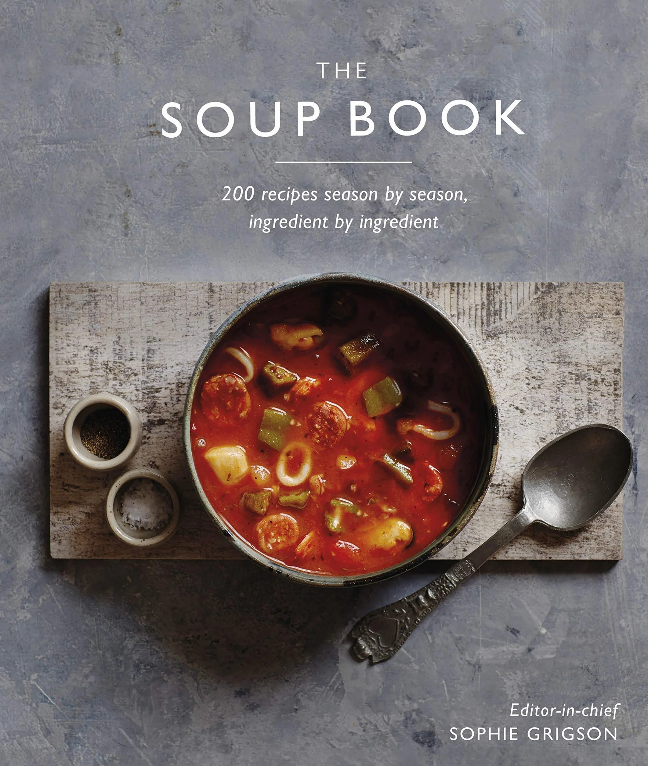 The Soup Book: 200 Recipes, Season by Season