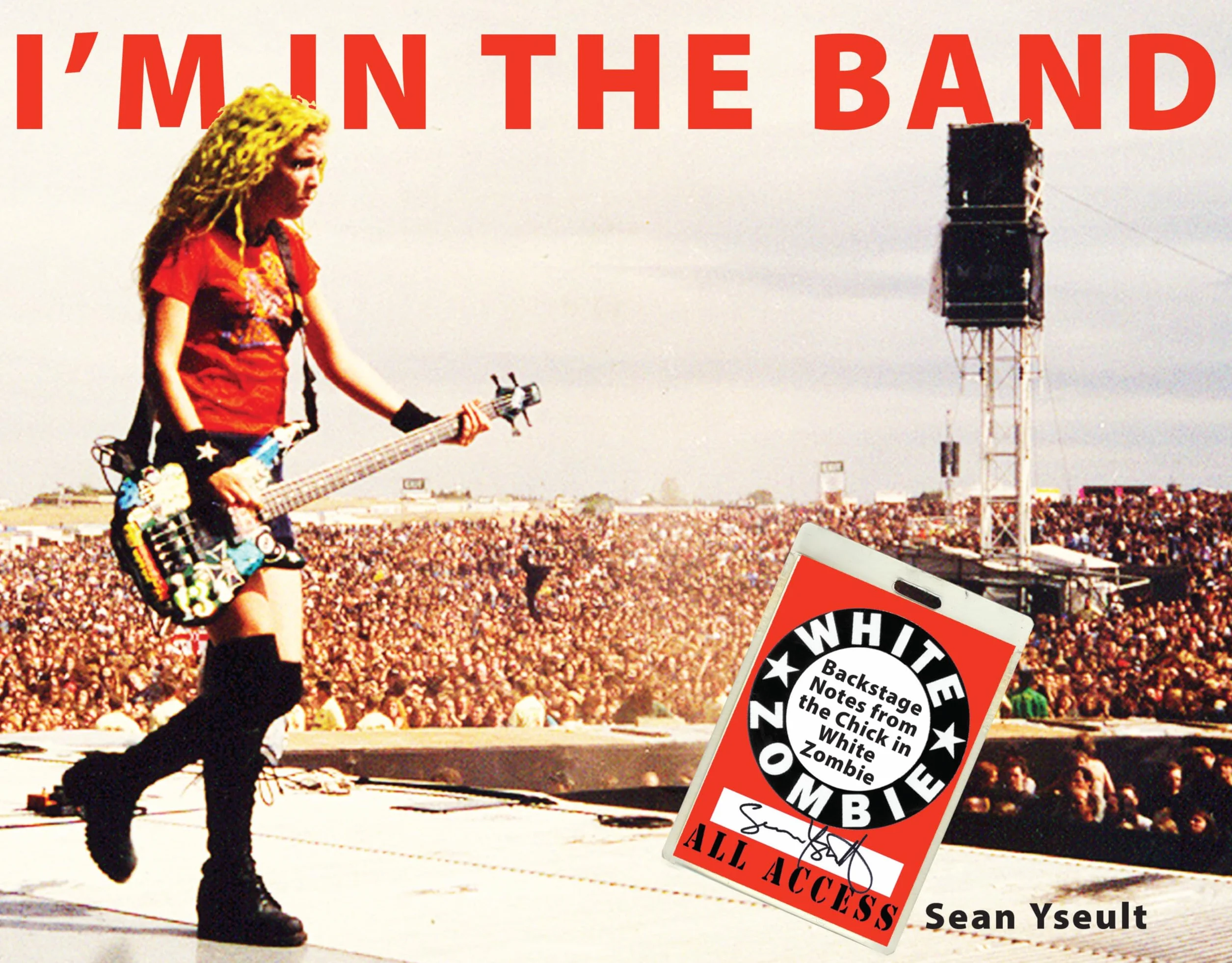 I'm In the Band: Backstage Notes from the Chick in White Zombie