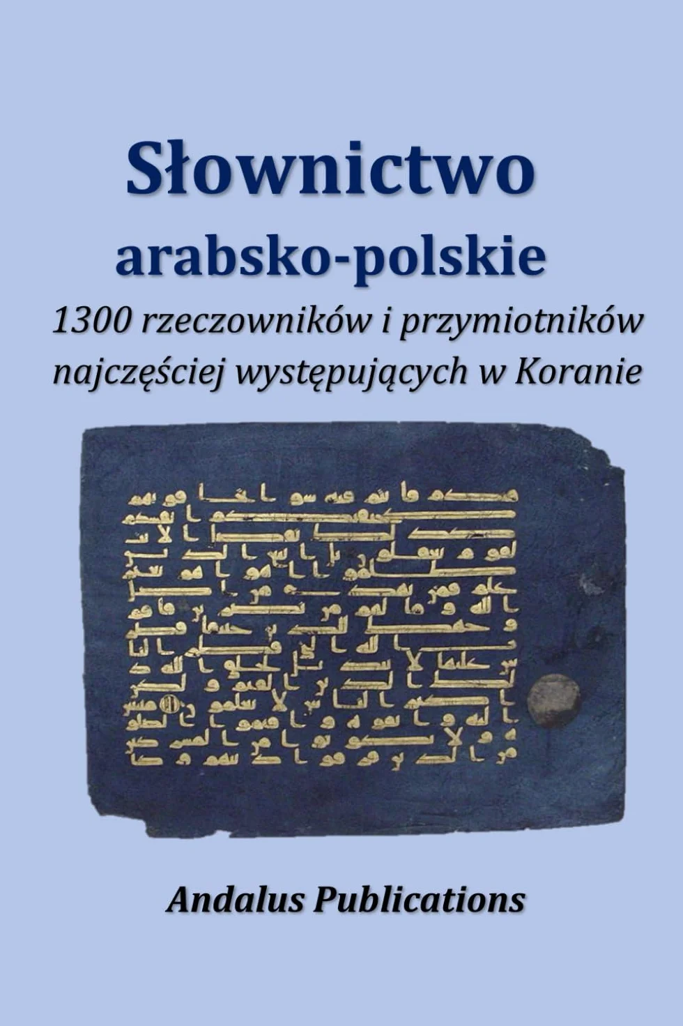 Słownictwo arabsko-polskie: 1300 rzeczowników i przymiotników najczęściej występujących w Koranie