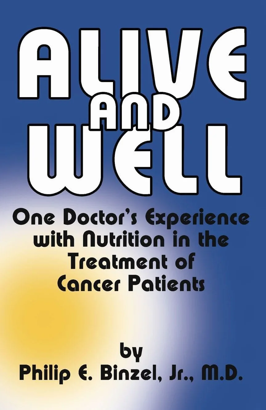 Alive and Well: One Doctor's Experience With Nutrition in the Treatment of Cancer Patients