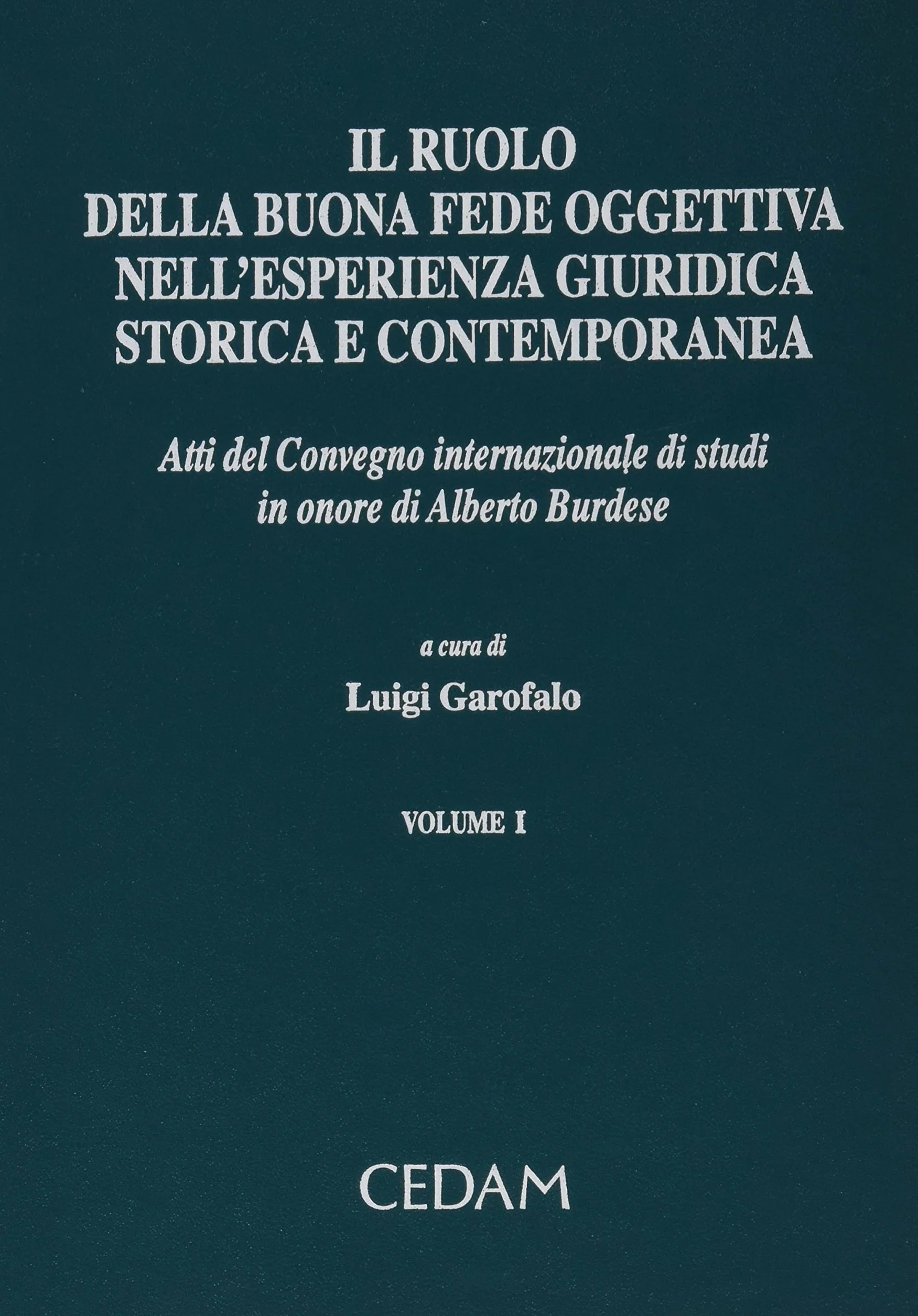 Il ruolo della buona fede oggettiva nell'esperienza giuridica storica e contemporanea. Atti del Convegno internazionale di studi in onore di Alberto Burdese (2001) (Vol. 1)