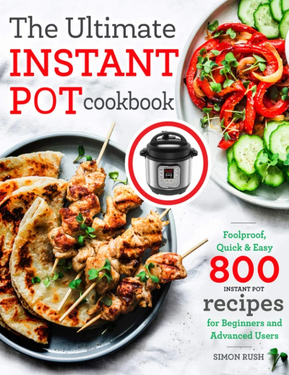 The Ultimate Instant Pot cookbook: Foolproof, Quick & Easy 800 Instant Pot Recipes for Beginners and Advanced Users: 1