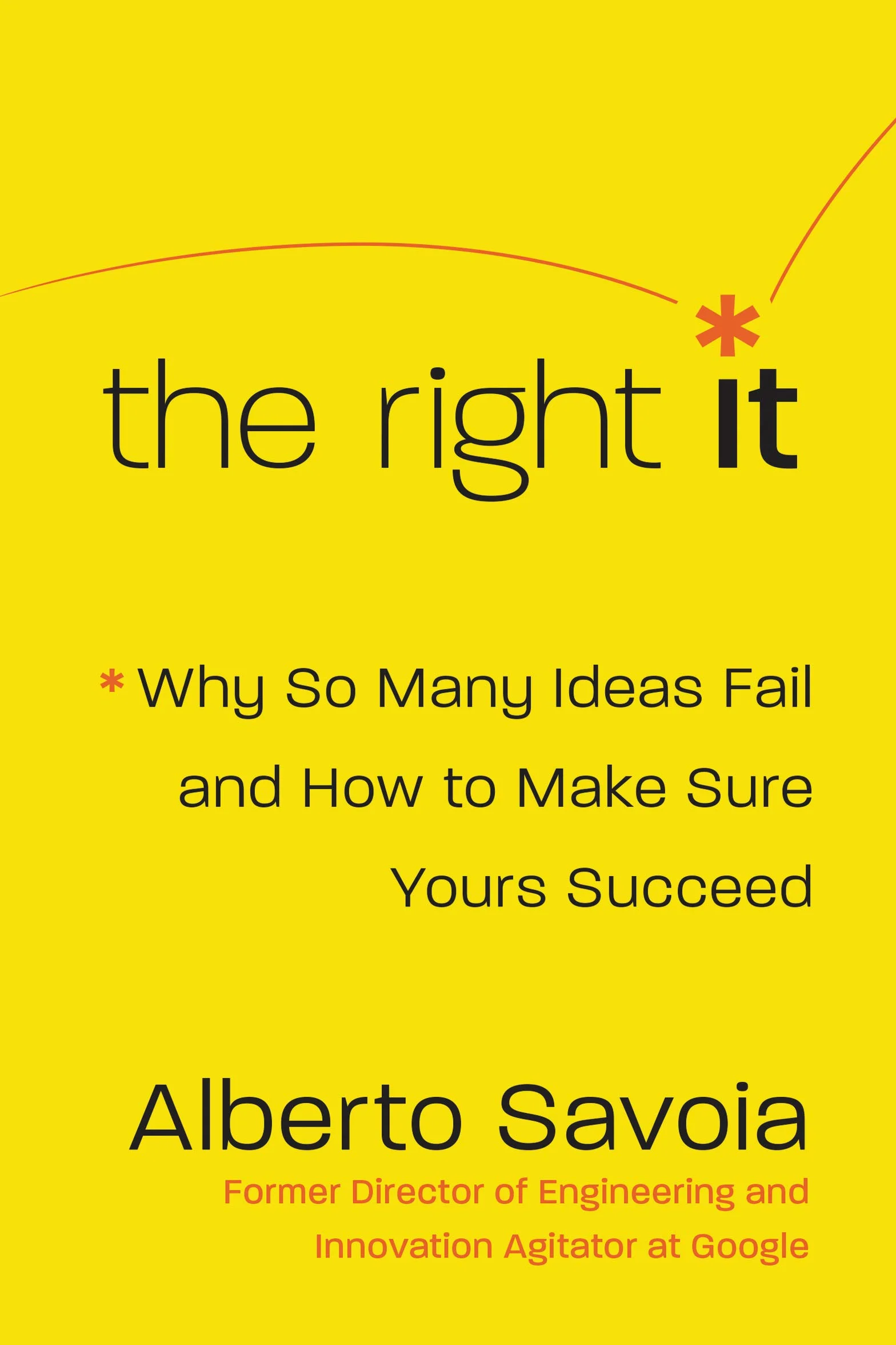 The Right It: Why So Many Ideas Fail and How to Make Sure Yours Succeed