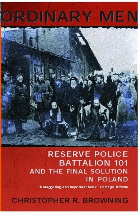 Ordinary Men: Reserve Police Battalion 11 and the Final Solution in Poland