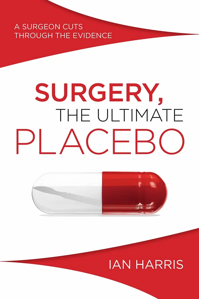 Surgery, the Ultimate Placebo: A Surgeon Cuts Through the Evidence