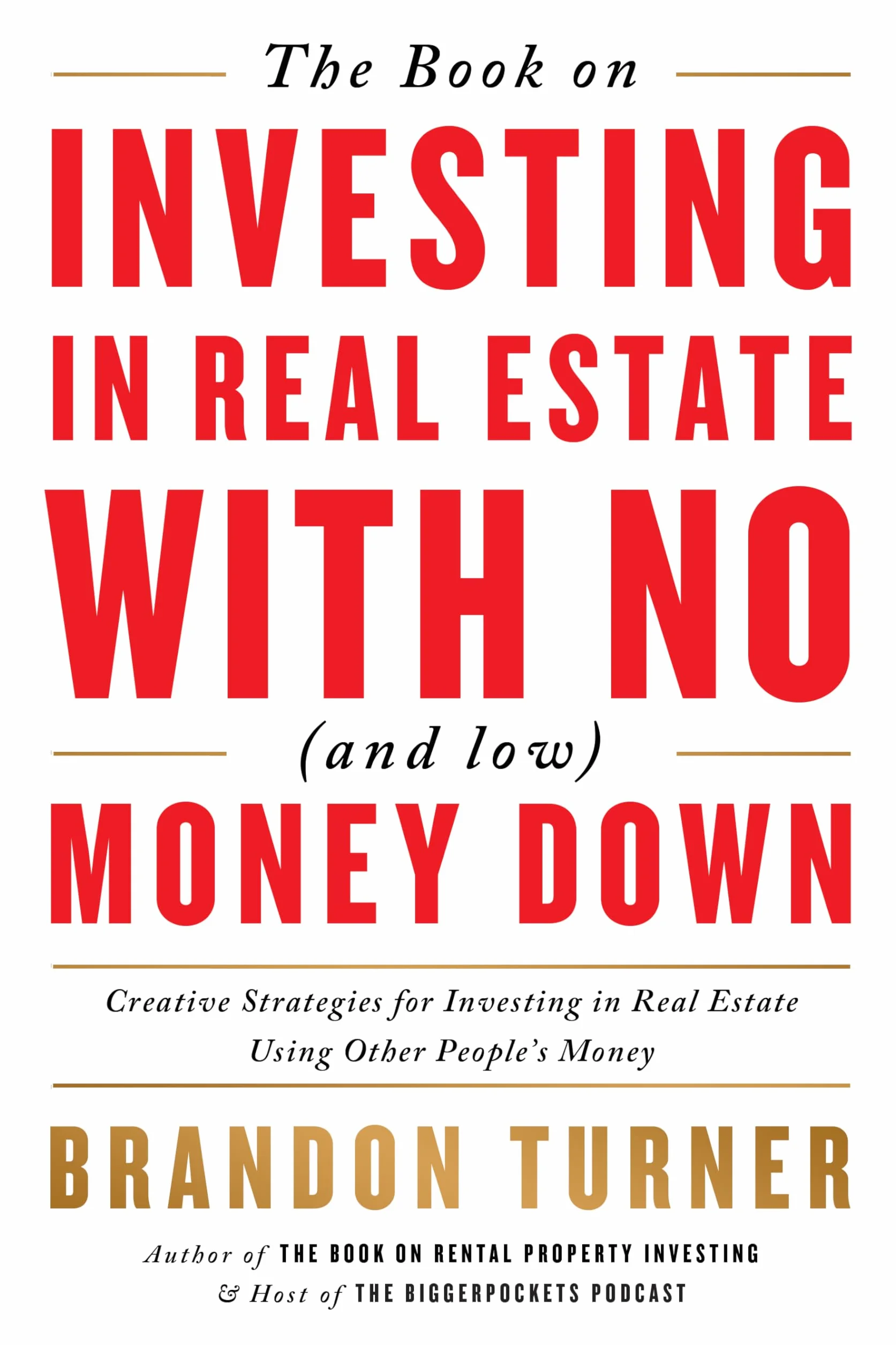 The Book on Investing in Real Estate with No (and Low) Money Down: Creative Strategies for Investing in Real Estate Using Other People's Money: 1