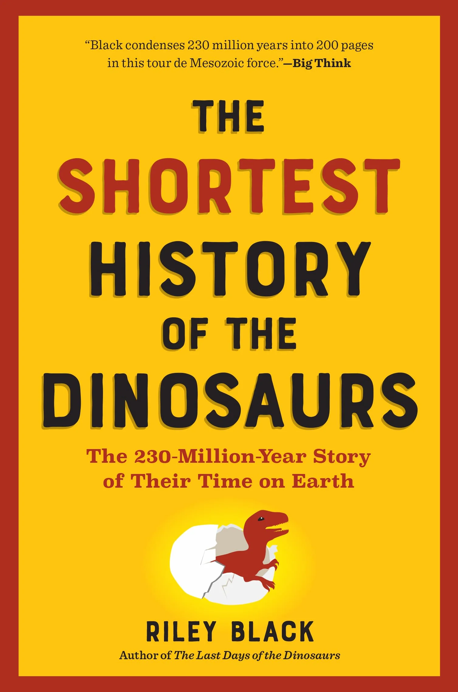 The Shortest History of the Dinosaurs: The 230-Million-Year Story of Their Time on Earth: 0