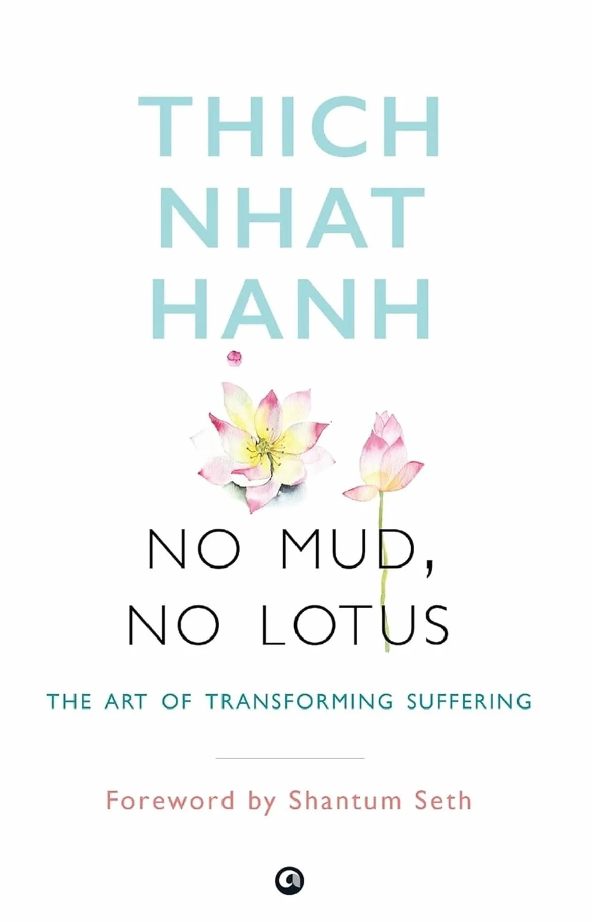 No Mud, No Lotus: The Art of Transforming Suffering
