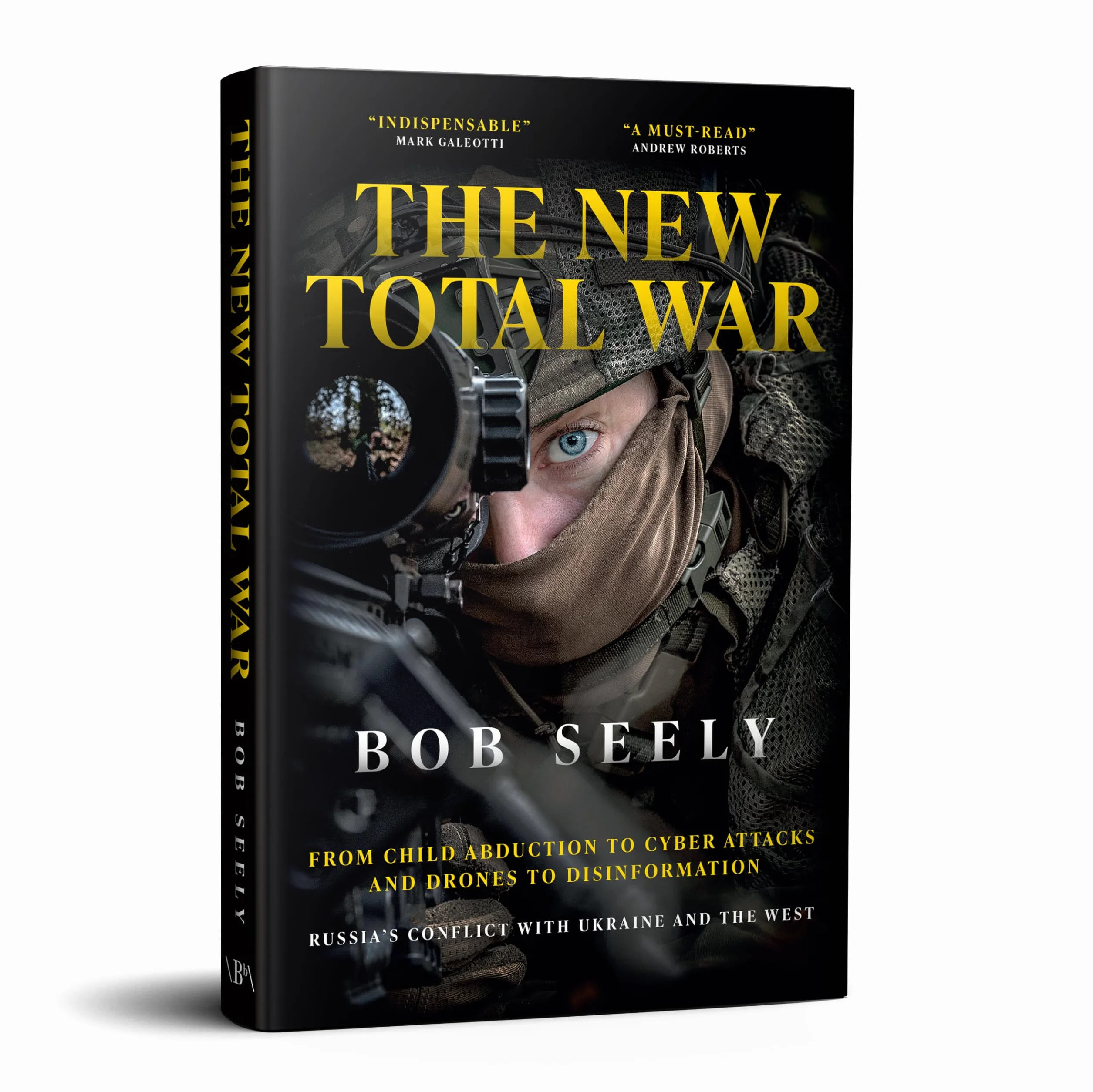 The New Total War: From Child Abduction to Cyber Attacks and Drones to Disinformation - Russia's Conflict with Ukraine and the West
