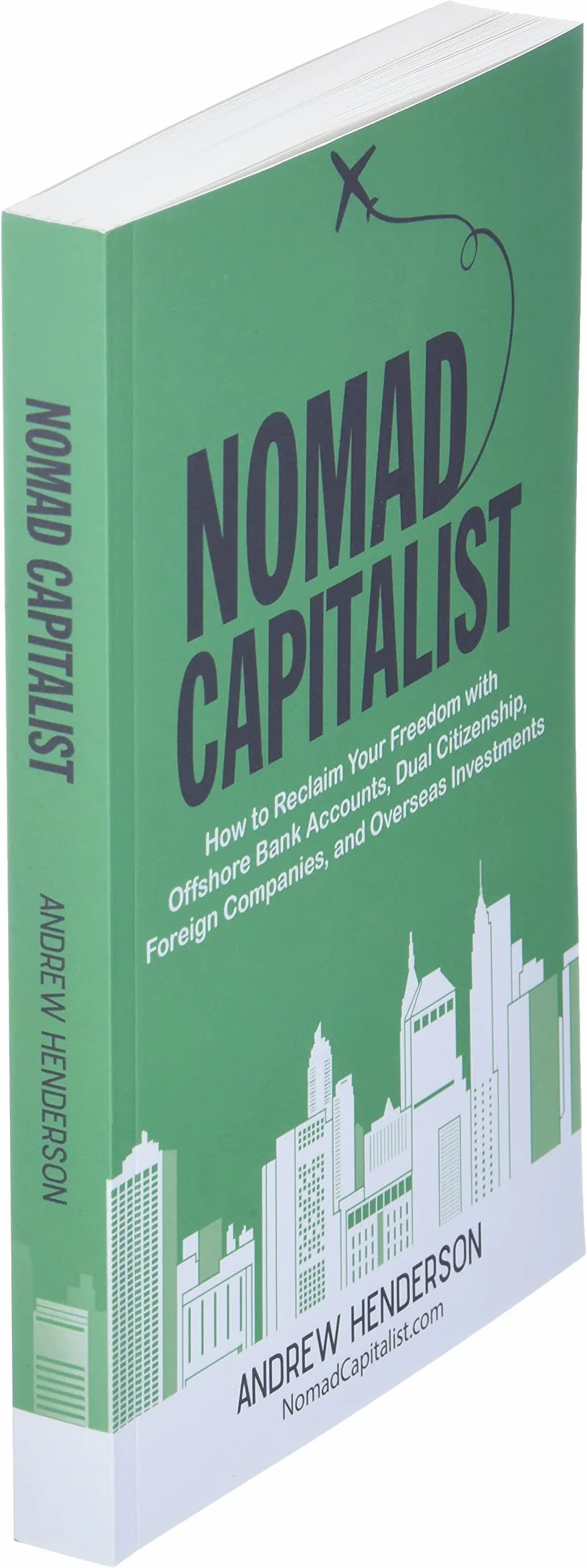 Nomad Capitalist: How to Reclaim Your Freedom with Offshore Bank Accounts, Dual Citizenship, Foreign Companies, and Overseas Investments
