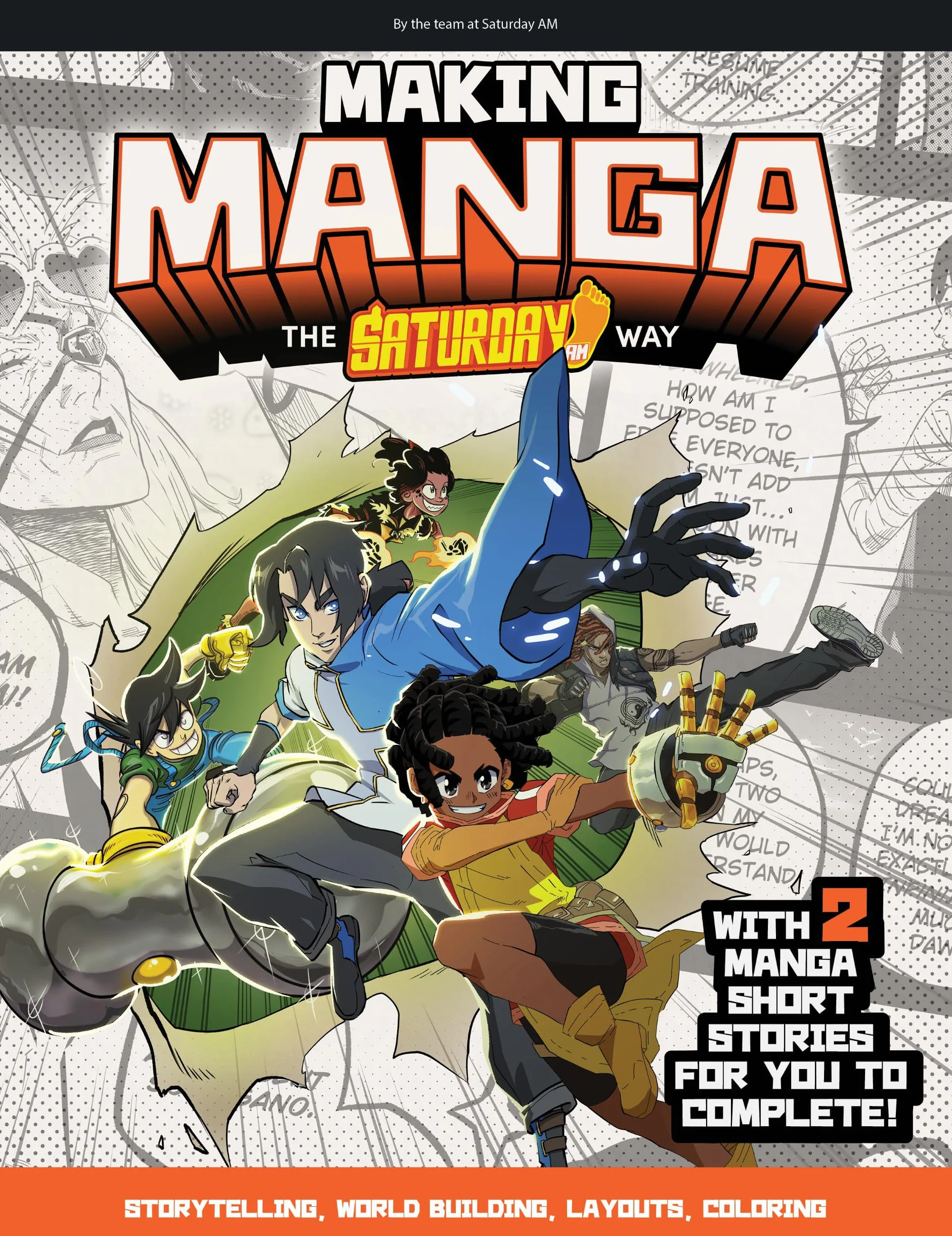 Making Manga: The Saturday Am Way - Storytelling, World-Building, Layouts - With Two Manga Short Stories for You to Complete!