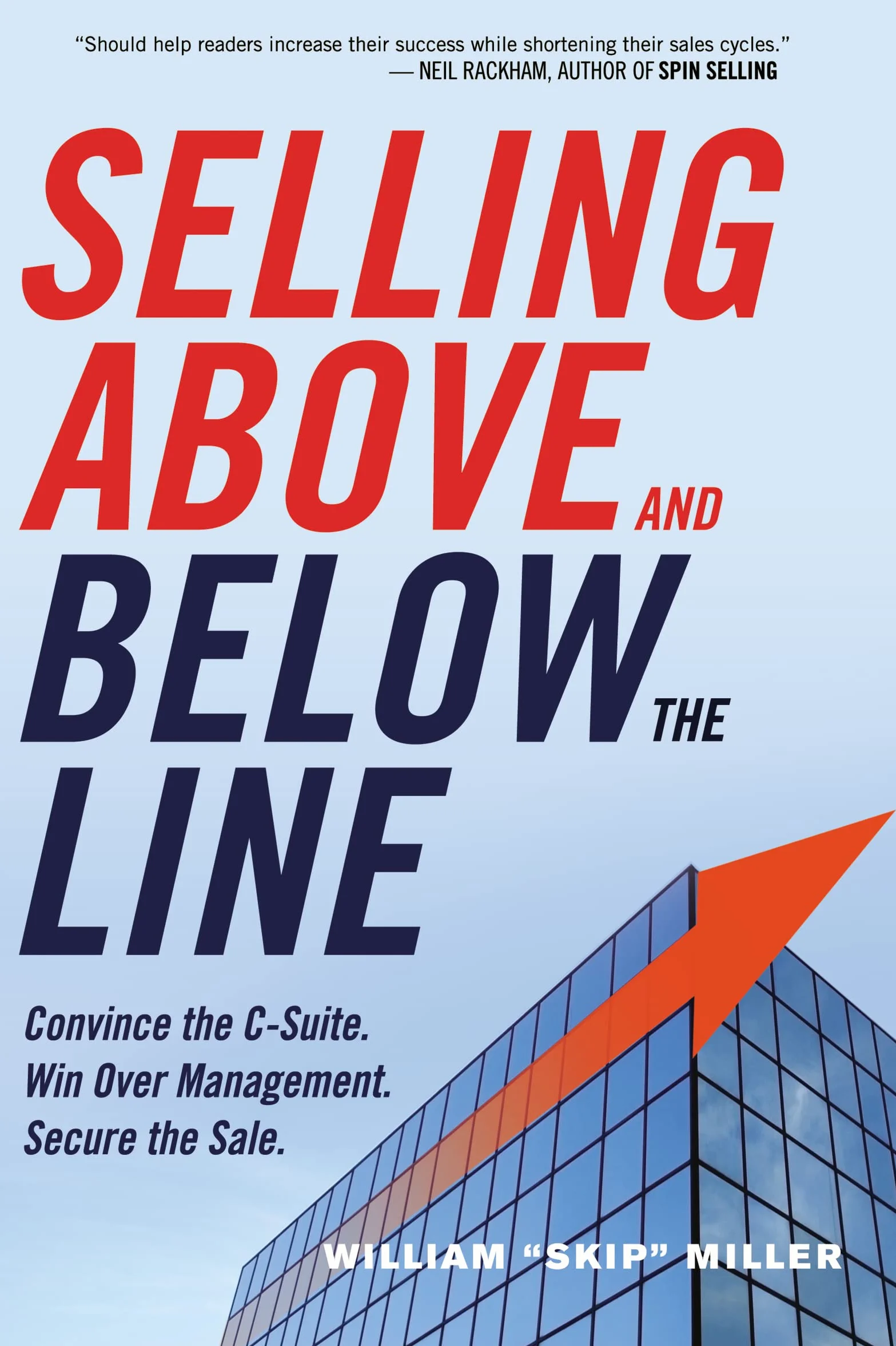 Selling Above and Below the Line: Convince the C-Suite. Win Over Management. Secure the Sale.