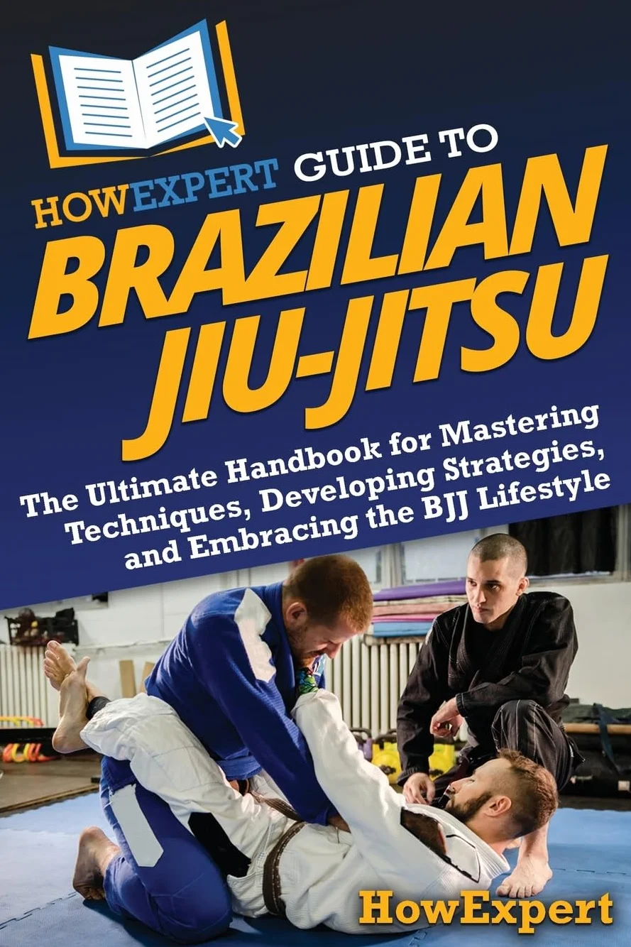 HowExpert Guide to Brazilian Jiu-Jitsu: The Ultimate Handbook for Mastering Techniques, Developing Strategies, and Embracing the BJJ Lifestyle