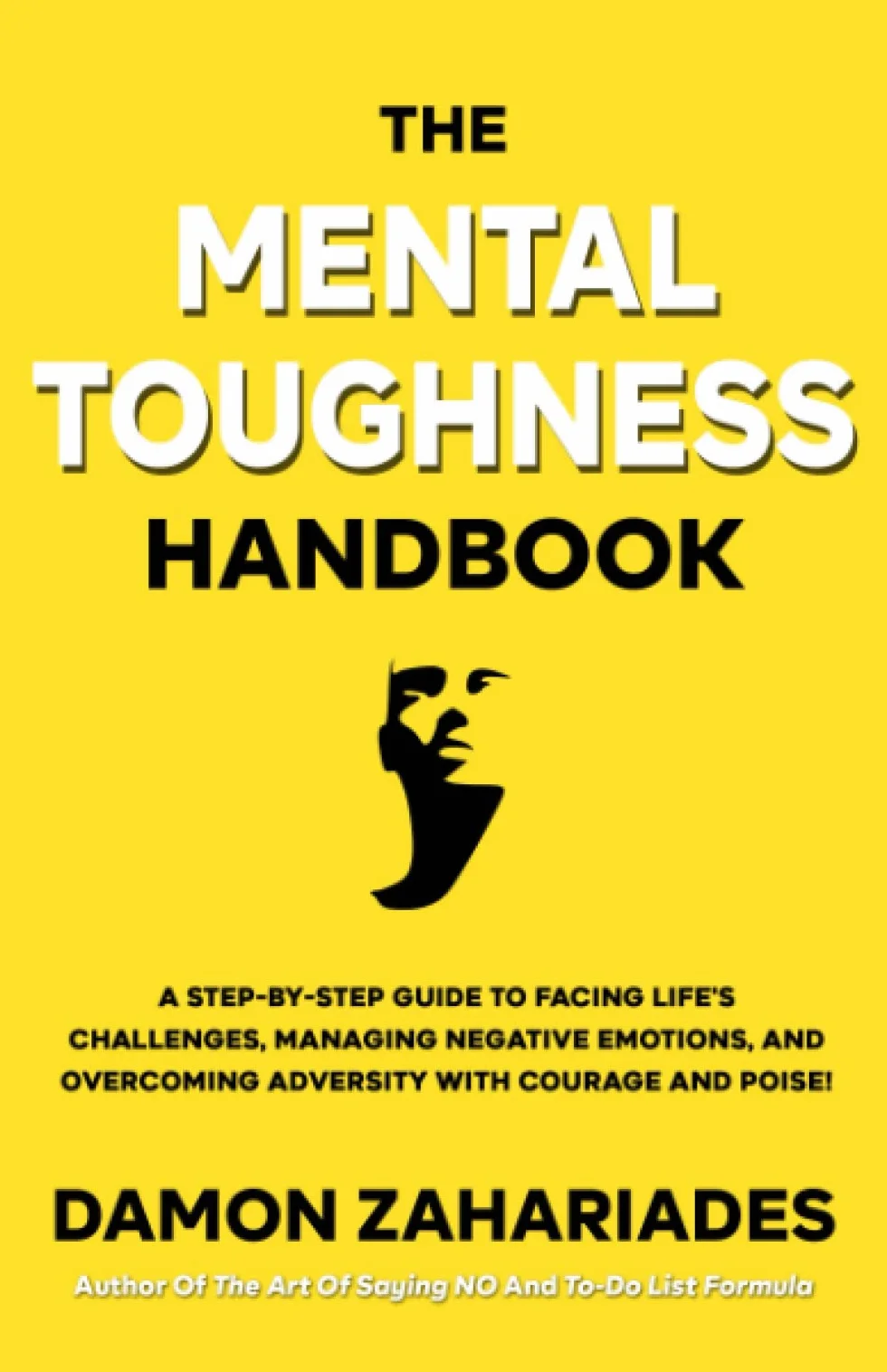 The Mental Toughness Handbook: A Step-By-Step Guide to Facing Life's Challenges, Managing Negative Emotions, and Overcoming Adversity with Courage and Poise