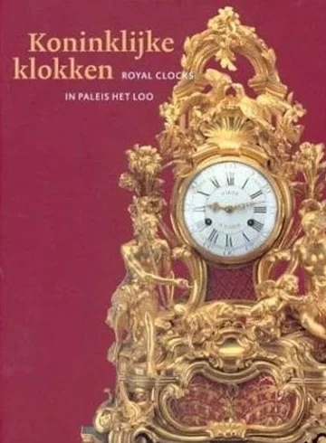Royal Clocks in Paleis Het Loo /franCais/anglais/nEerlandais: uurwerken in Paleis Het Loo. Royal clocks in Paleis het Loo. A catalogue