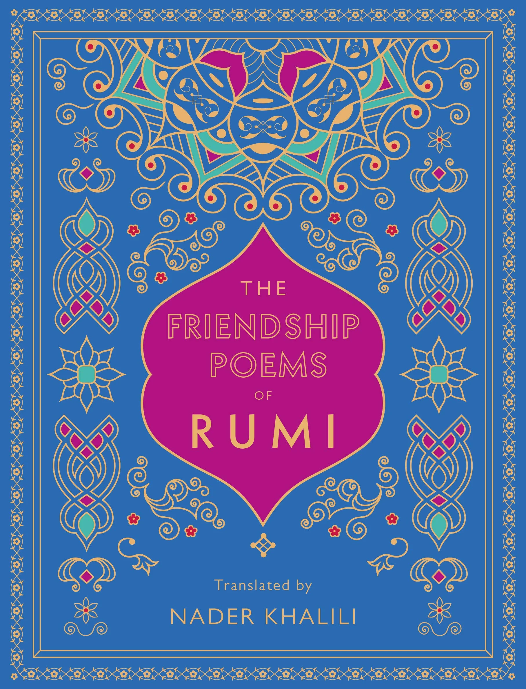The Friendship Poems of Rumi: Translated by Nader Khalili: 1