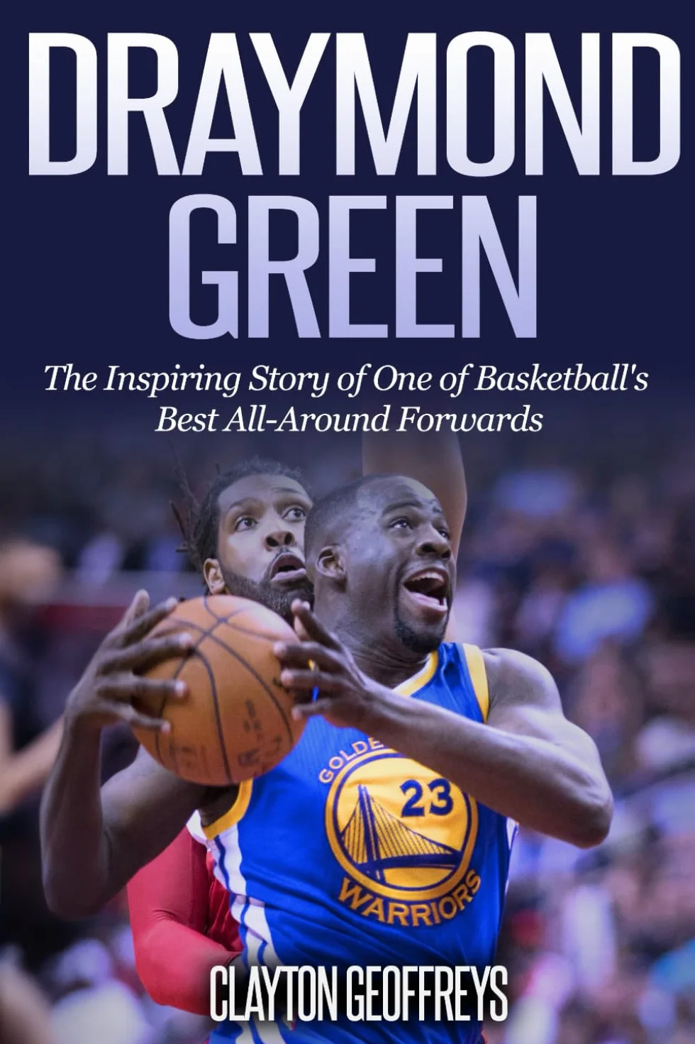 Draymond Green: The Inspiring Story of One of Basketball's Best All-Around Forwards