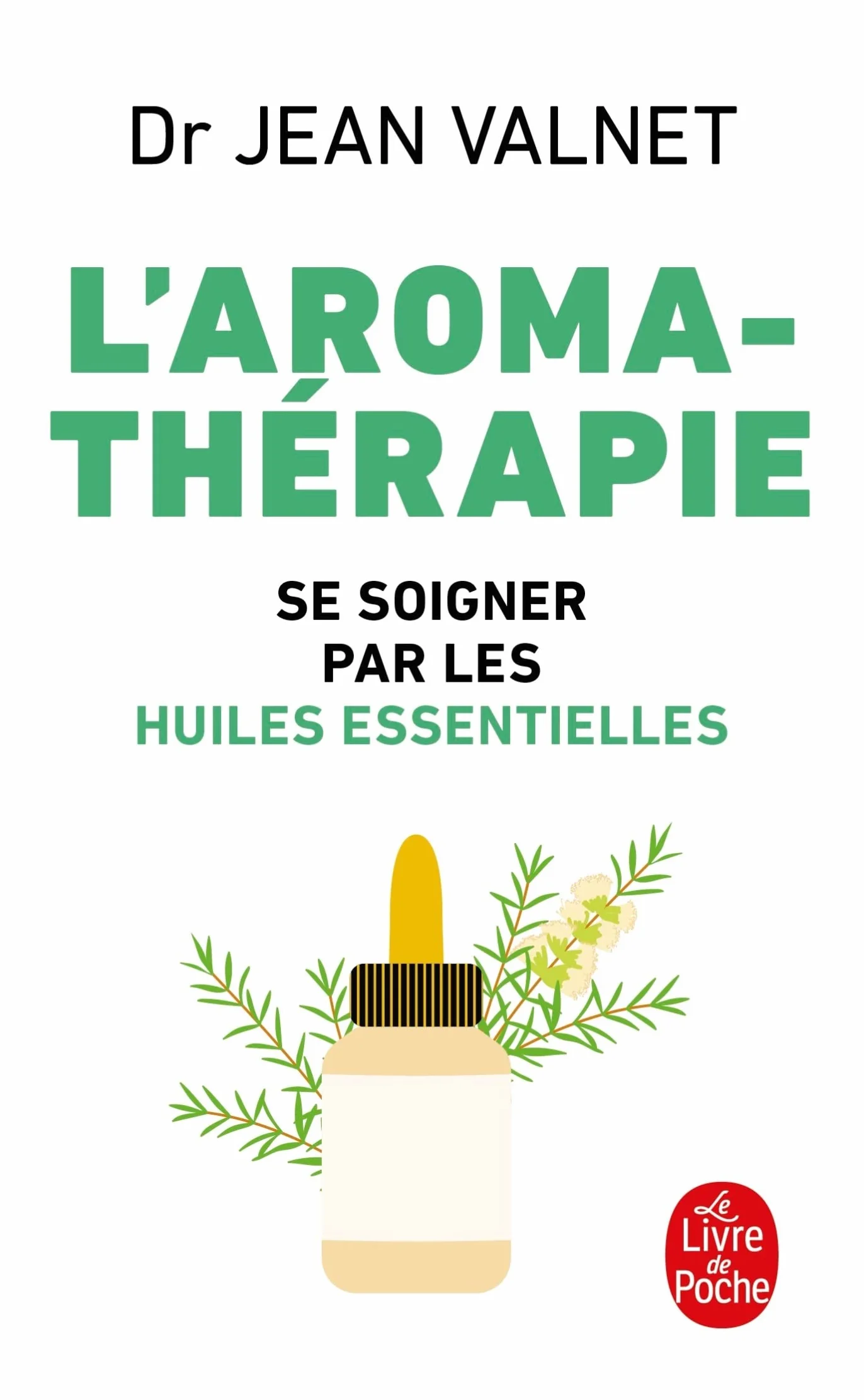L'Aromathérapie: Se soigner par les huiles essentielles
