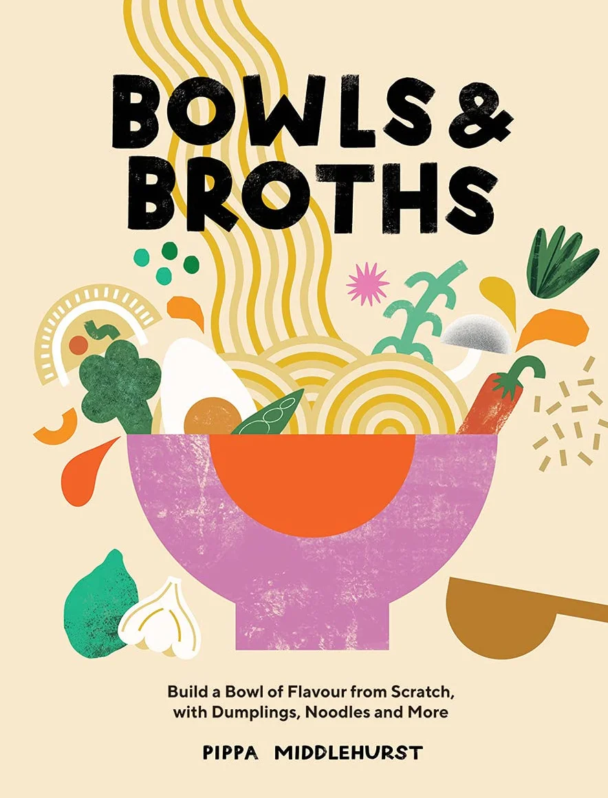 Bowls and Broths: Build a Bowl of Flavour from Scratch, with Dumplings, Noodles, and More