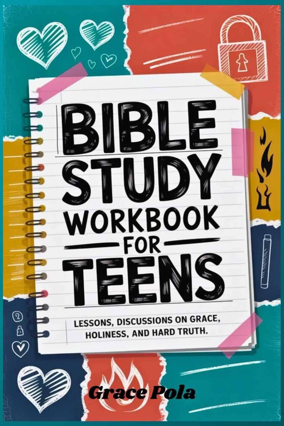 BIBLE STUDY WORKBOOK FOR TEENS: LESSONS, DISCUSSIONS ON GRACE, HOLINESS, AND HARD TRUTH