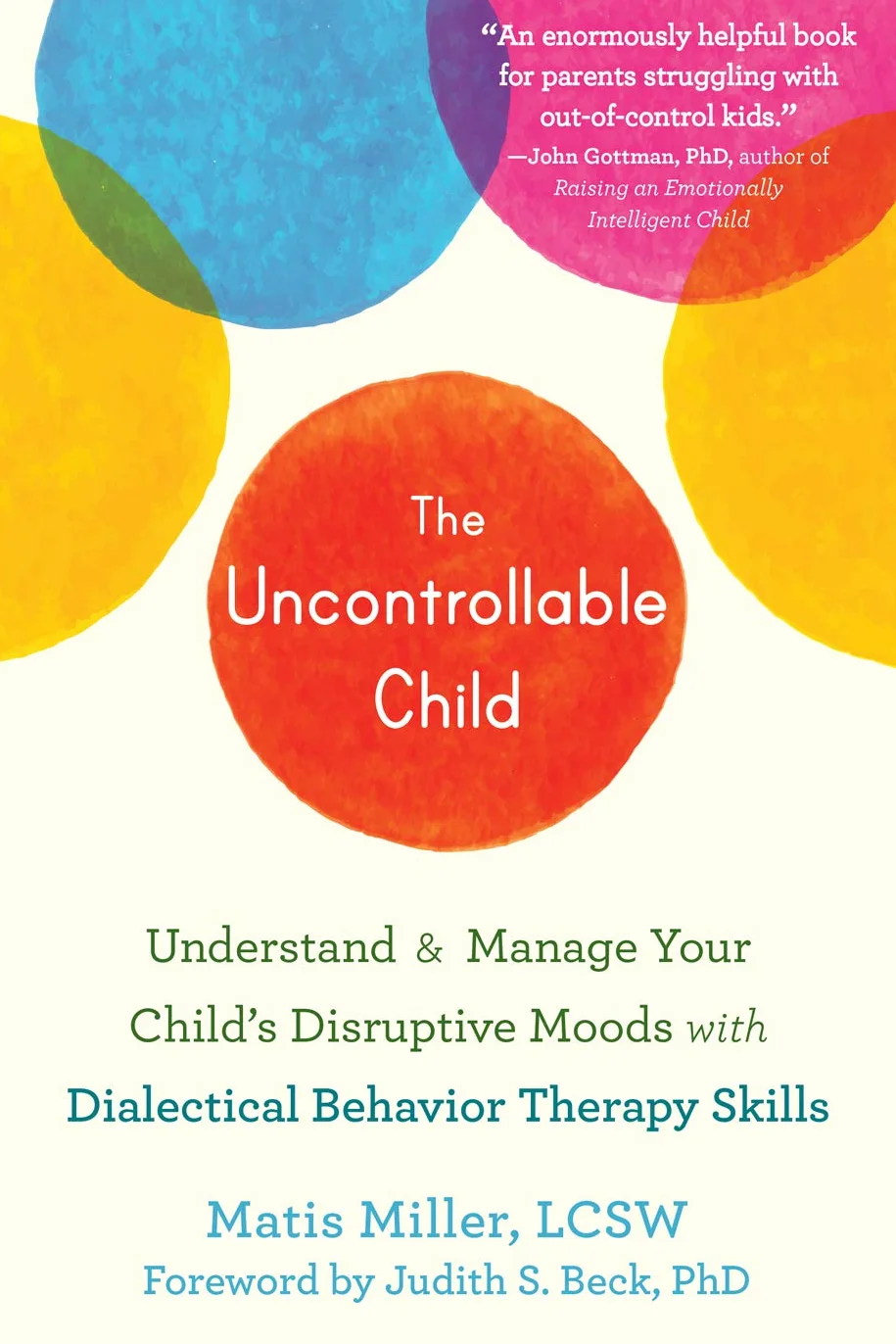 The Uncontrollable Child: Understand and Manage Your Child's Disruptive Moods with Dialectical Behavior Therapy Skills