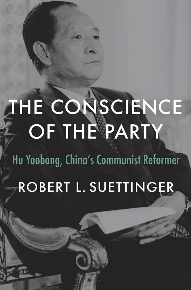 The Conscience of the Party: Hu Yaobang, China's Communist Reformer