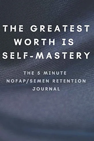 NoFap Journal: The Ultimate Men's Guide To No Fap Semen Retention Through Documentation of Journey