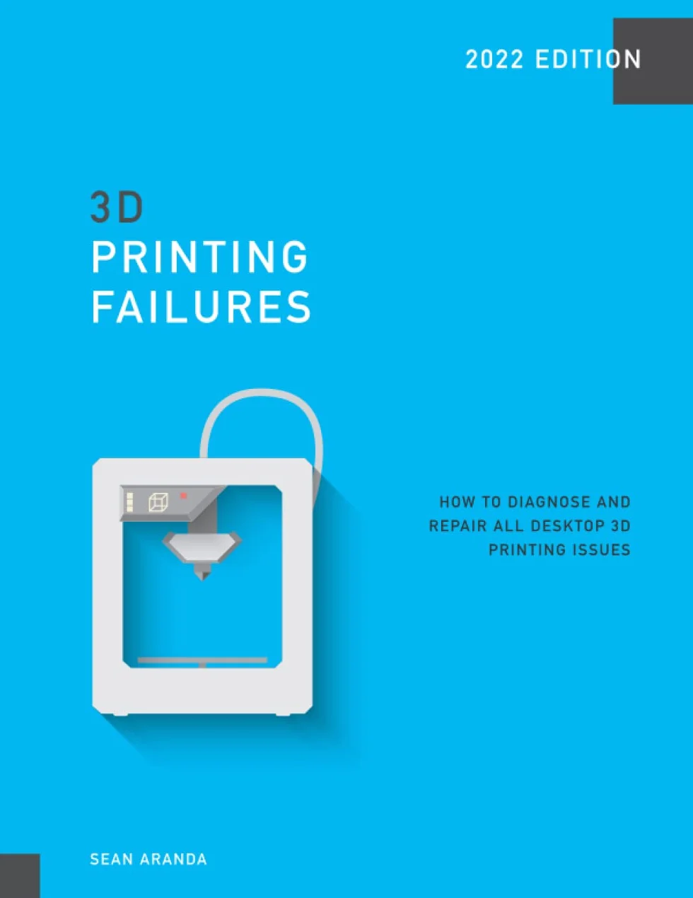 3D Printing Failures: 2022 Edition: How to Diagnose and Repair ALL Desktop 3D Printing Issues