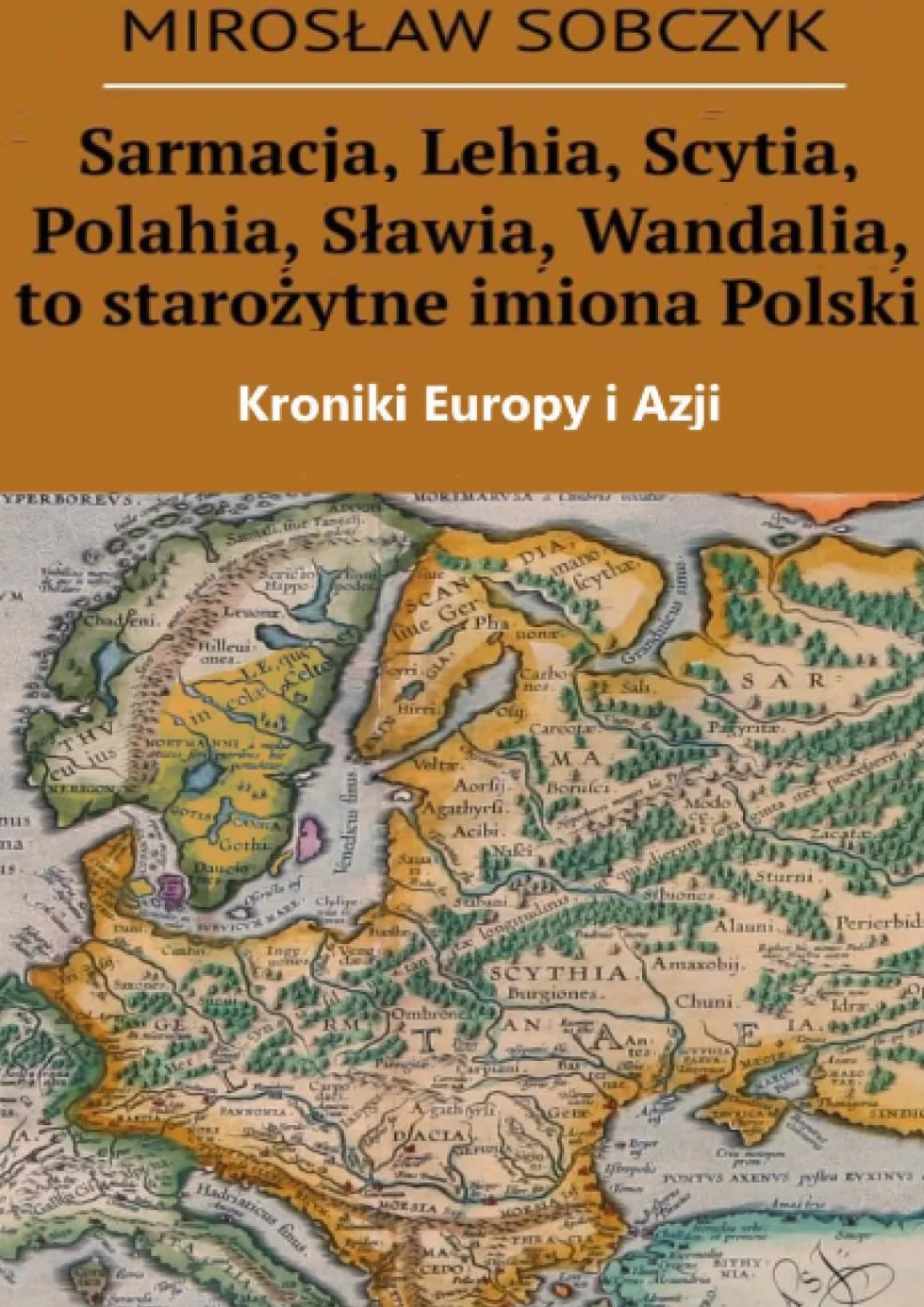 Sarmacja, Lehia, Scytia, Polahia, Sławia, Wandalia, to starożytne imiona Polski