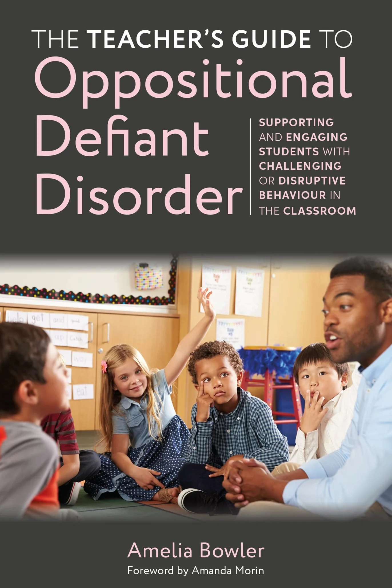 The Teacher's Guide to Oppositional Defiant Disorder: Supporting and Engaging Students with Challenging or Disruptive Behaviour in the Classroom