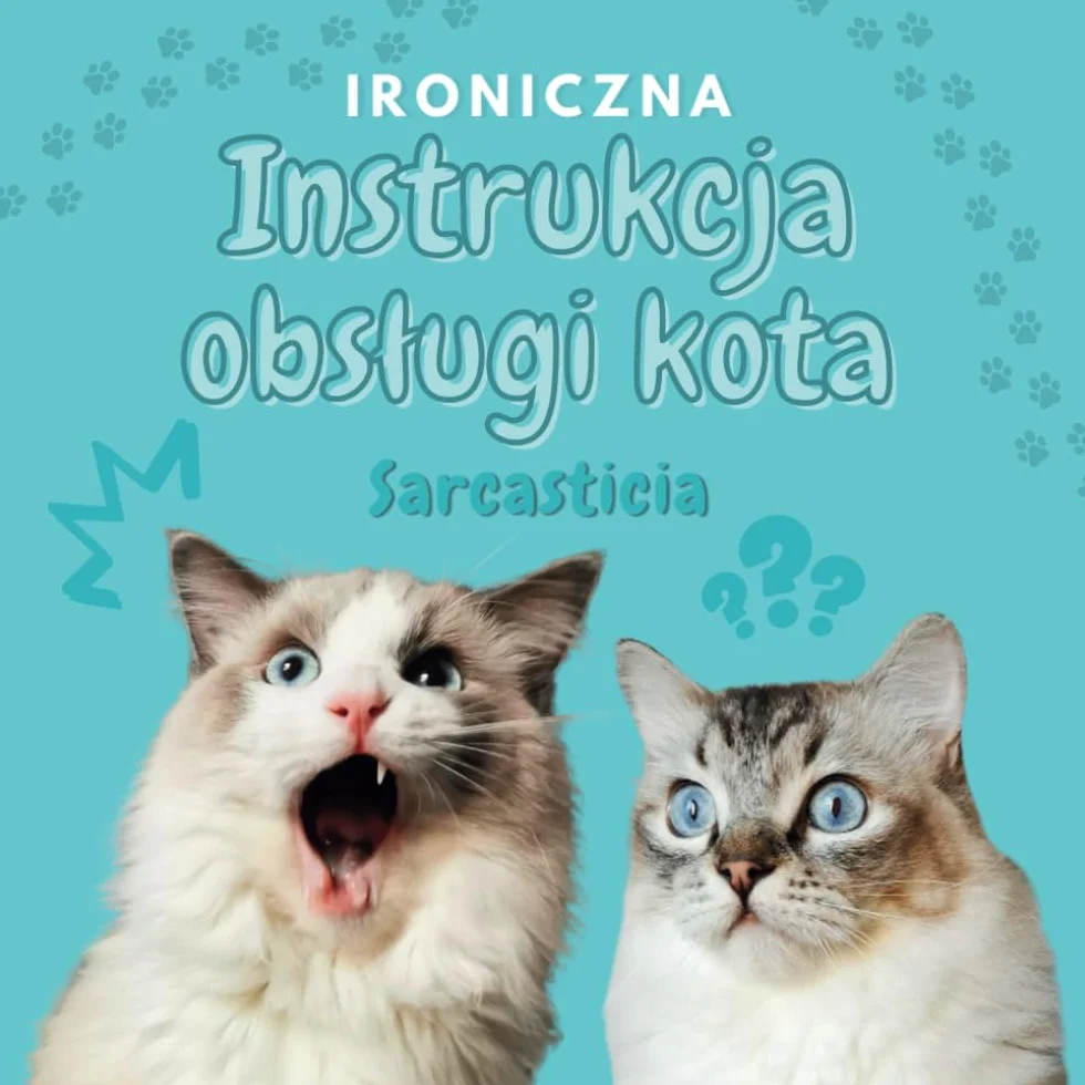 Ironiczna instrukcja obsługi kota: Zabawny poradnik dla właścicieli kotów