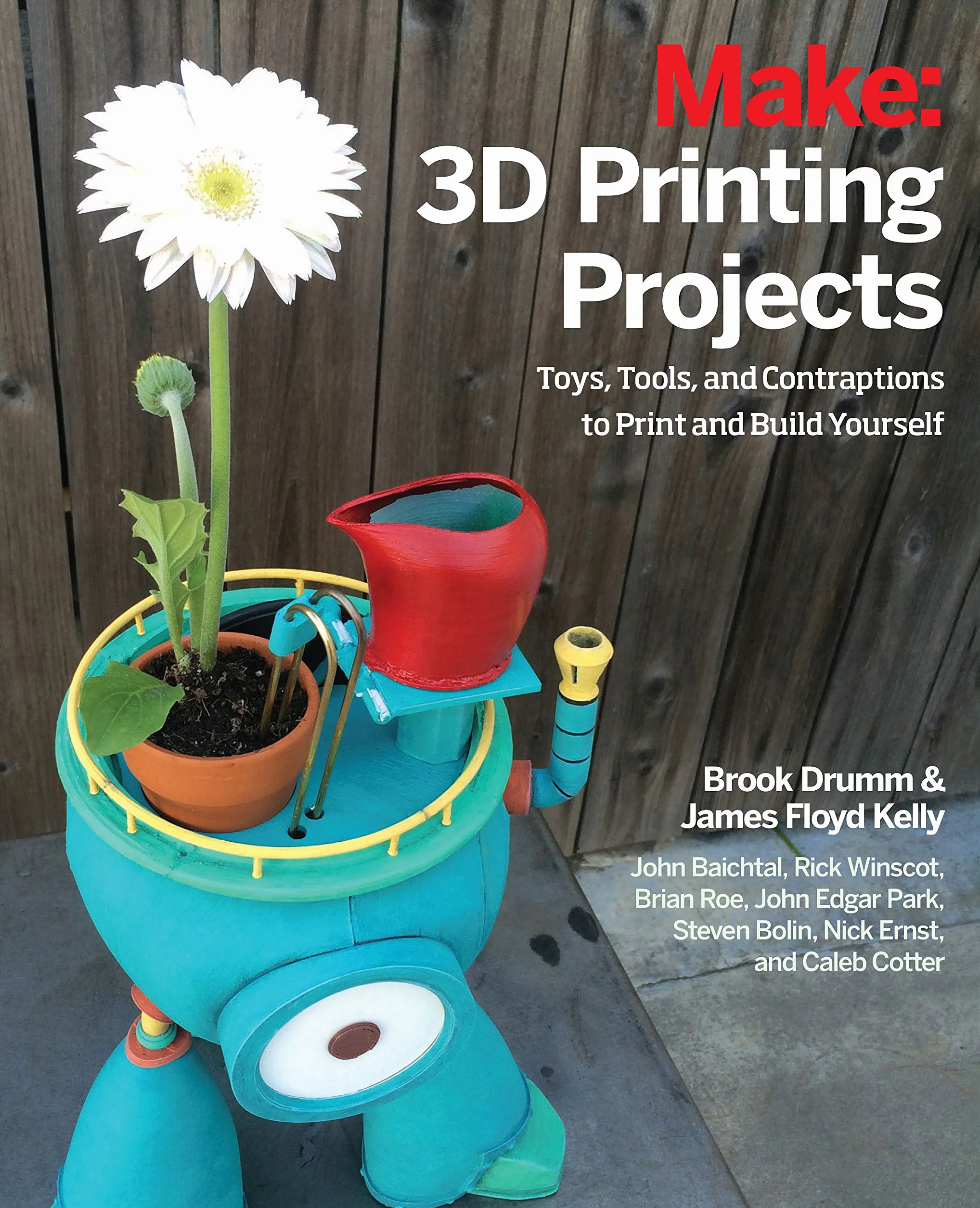 3D Printing Projects: Toys, Bots, Tools, and Vehicles to Print Yourself