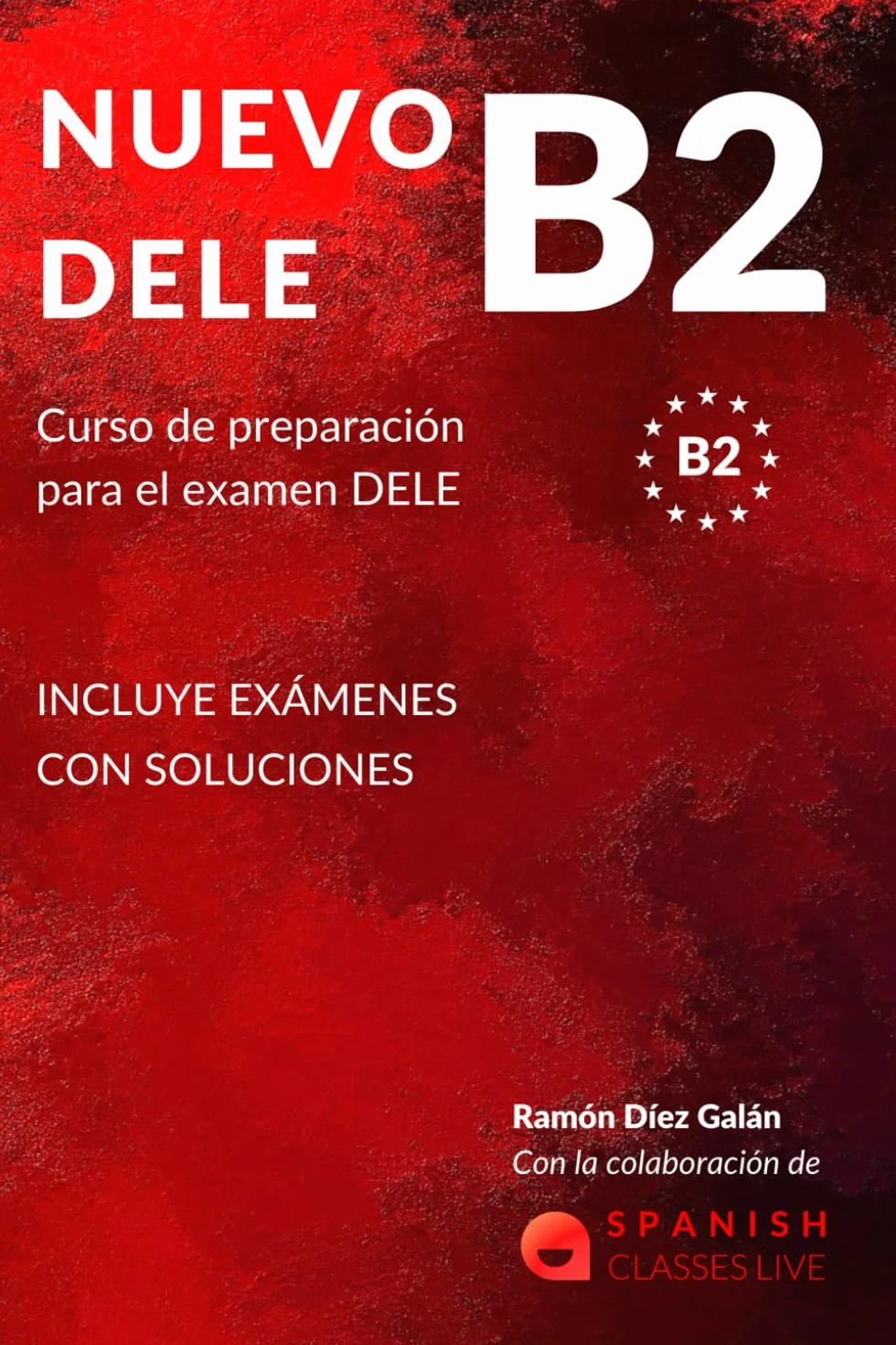 NUEVO DELE B2: Preparación para el examen. Modelos completos del examen DELE B2