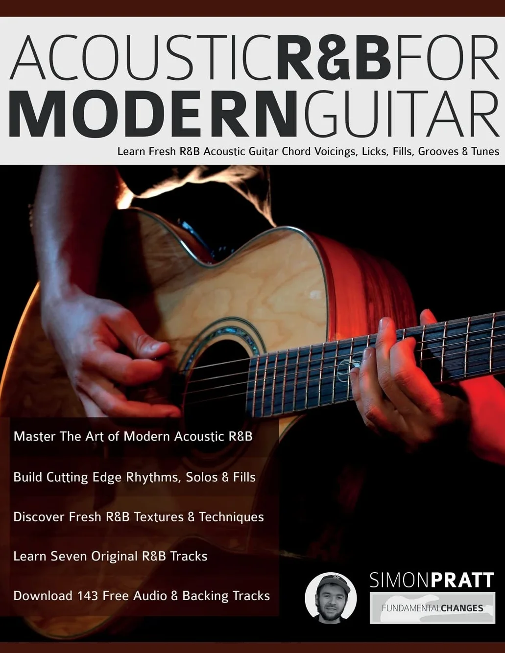 Acoustic R&B For Modern Guitar: Learn Fresh R&B Acoustic Guitar Chord Voicings, Licks, Fills, Grooves & Tunes: Learn Contemporary R&B Chord Voicings, Licks, Fills, Grooves & Performance Pieces