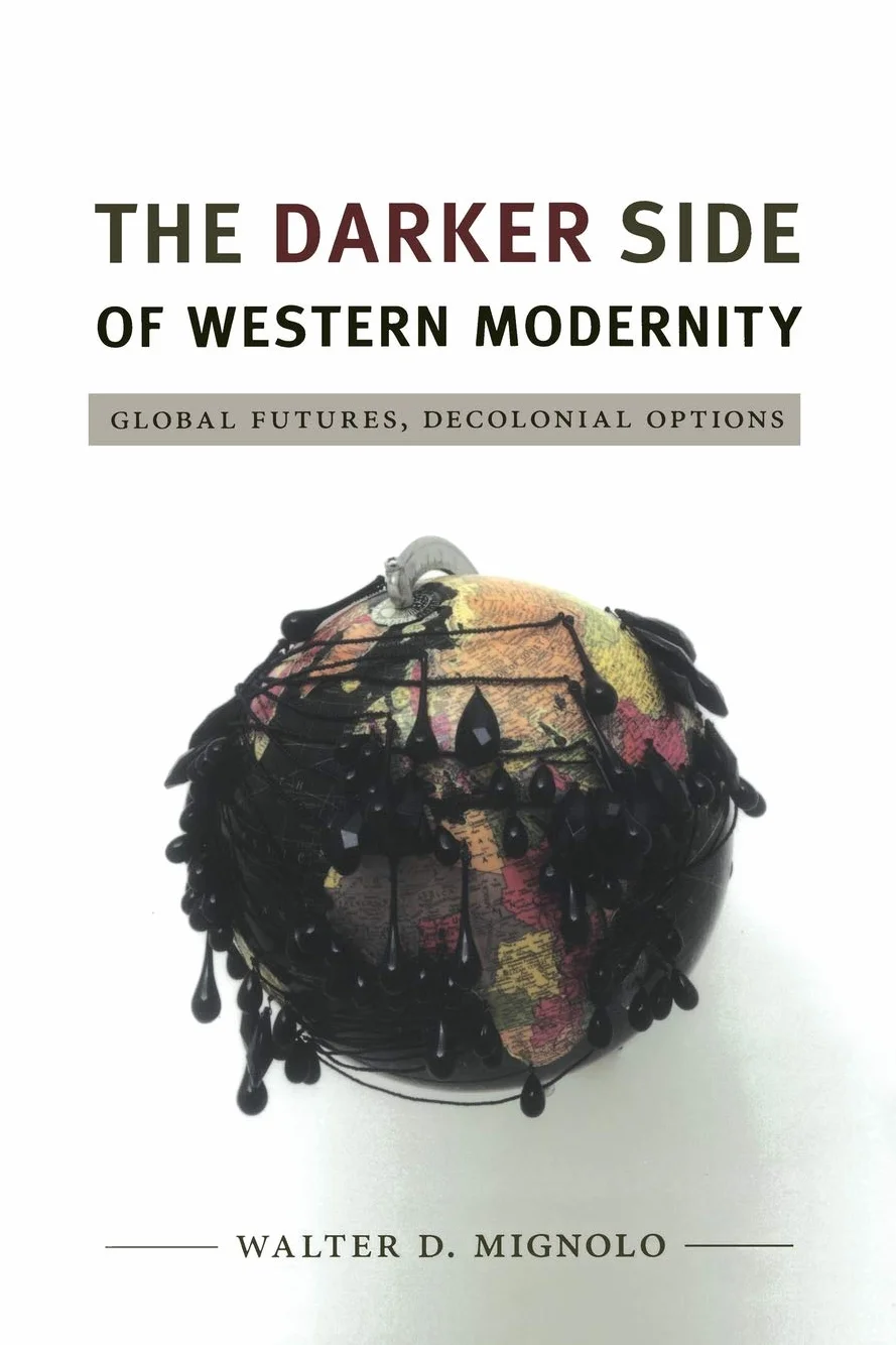 The Darker Side of Western Modernity: Global Futures, Decolonial Options