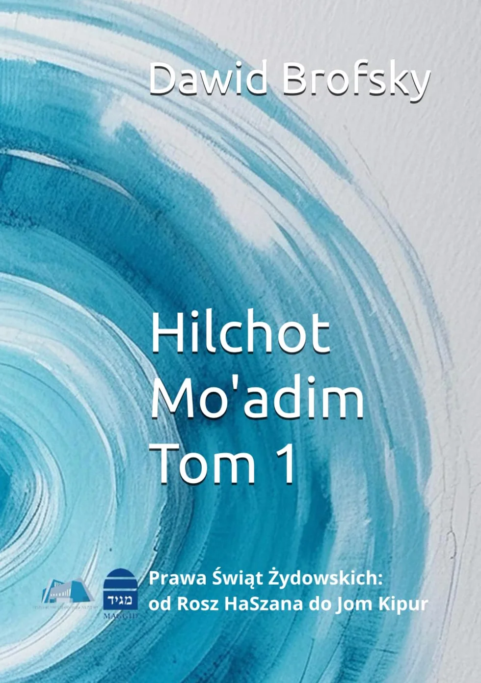 Hilchot Mo'adim Tom 1: Prawa Świąt Żydowskich: od Rosz HaSzana do Jom Kipur