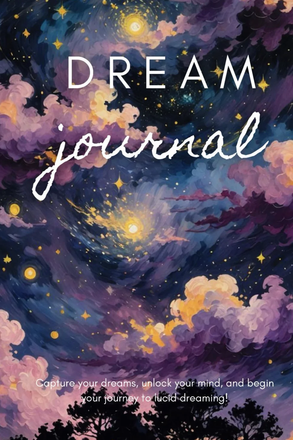 Dream Journal: Write, Reflect, and Discover your Dream World with Tools for Both Beginners and Experienced Dreamers, Tool to Help you Unlock the Path to Lucid Dreaming