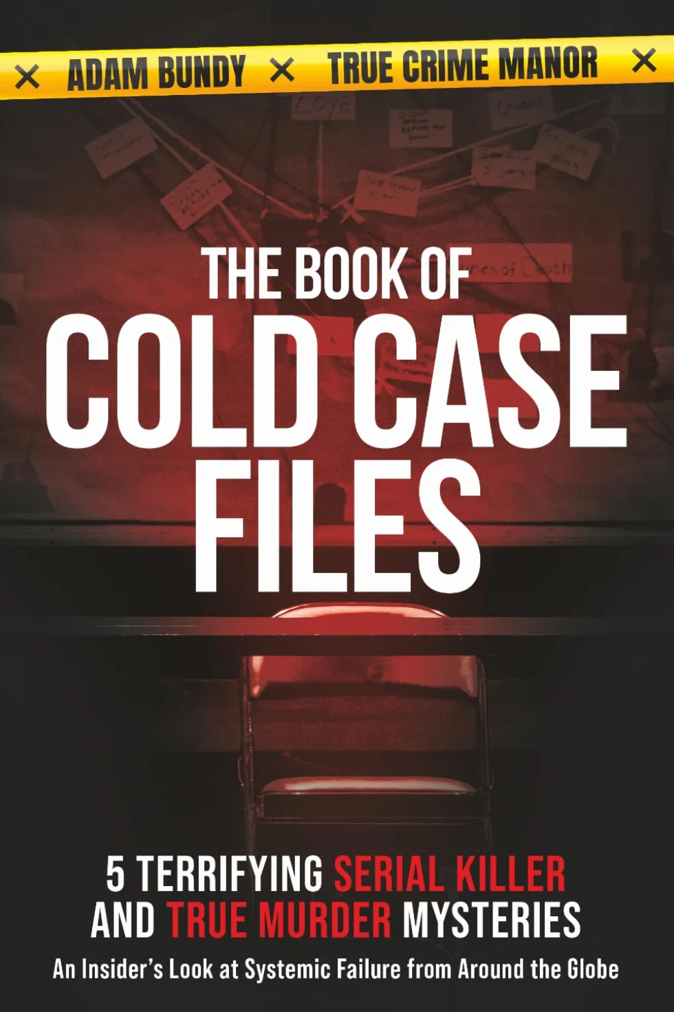 The Book of Cold Case Files: 5 Terrifying Serial Killer and True Murder Mysteries: An Insider's Look at Systemic Failure From Around the Globe