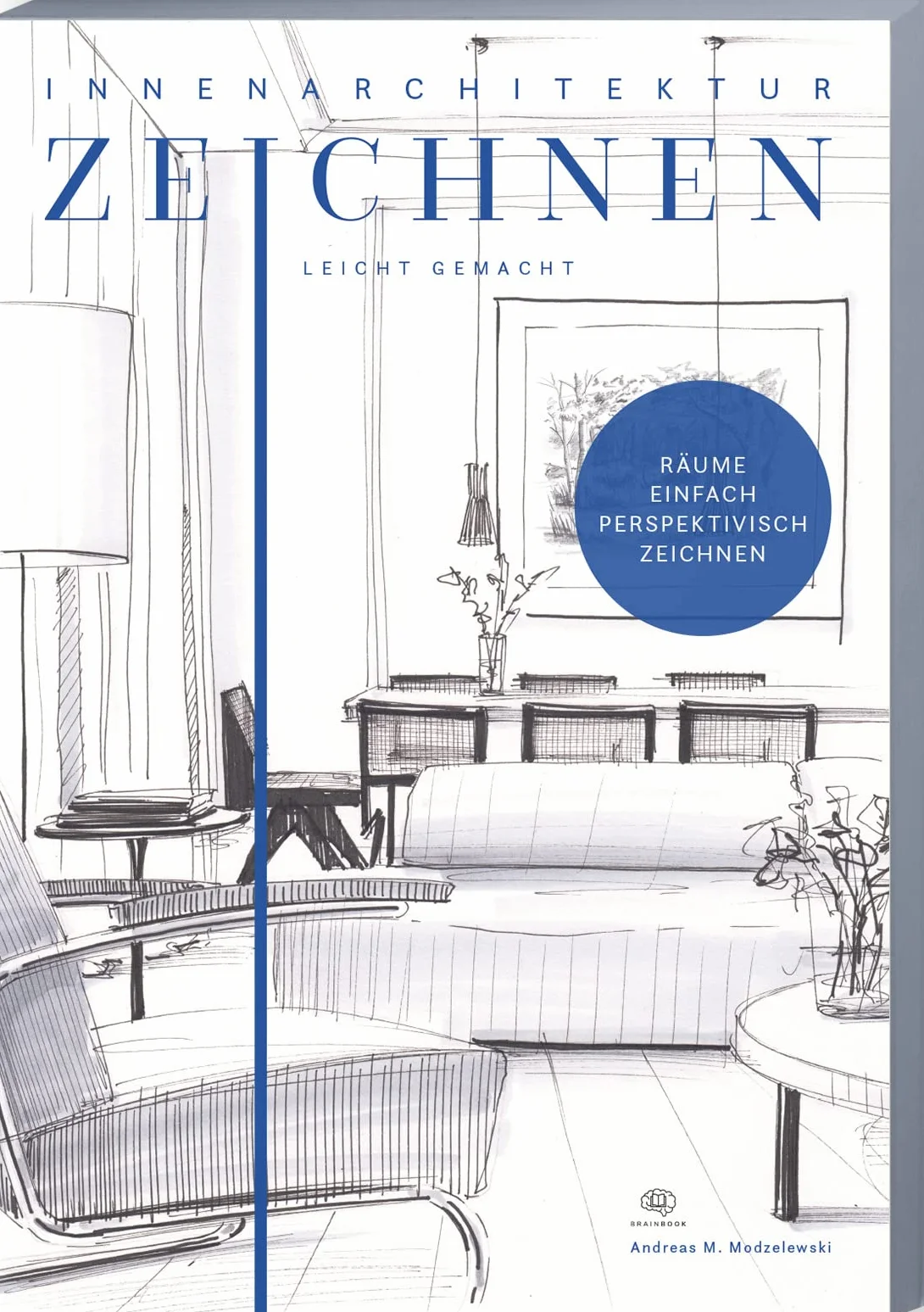 Innenarchitektur zeichnen leicht gemacht: schnell und einfach zeichnen lernen. Das Innenarchitekturbuch mit verständlichen Anleitungen, Übungen, Tipps und Tricks.: 3