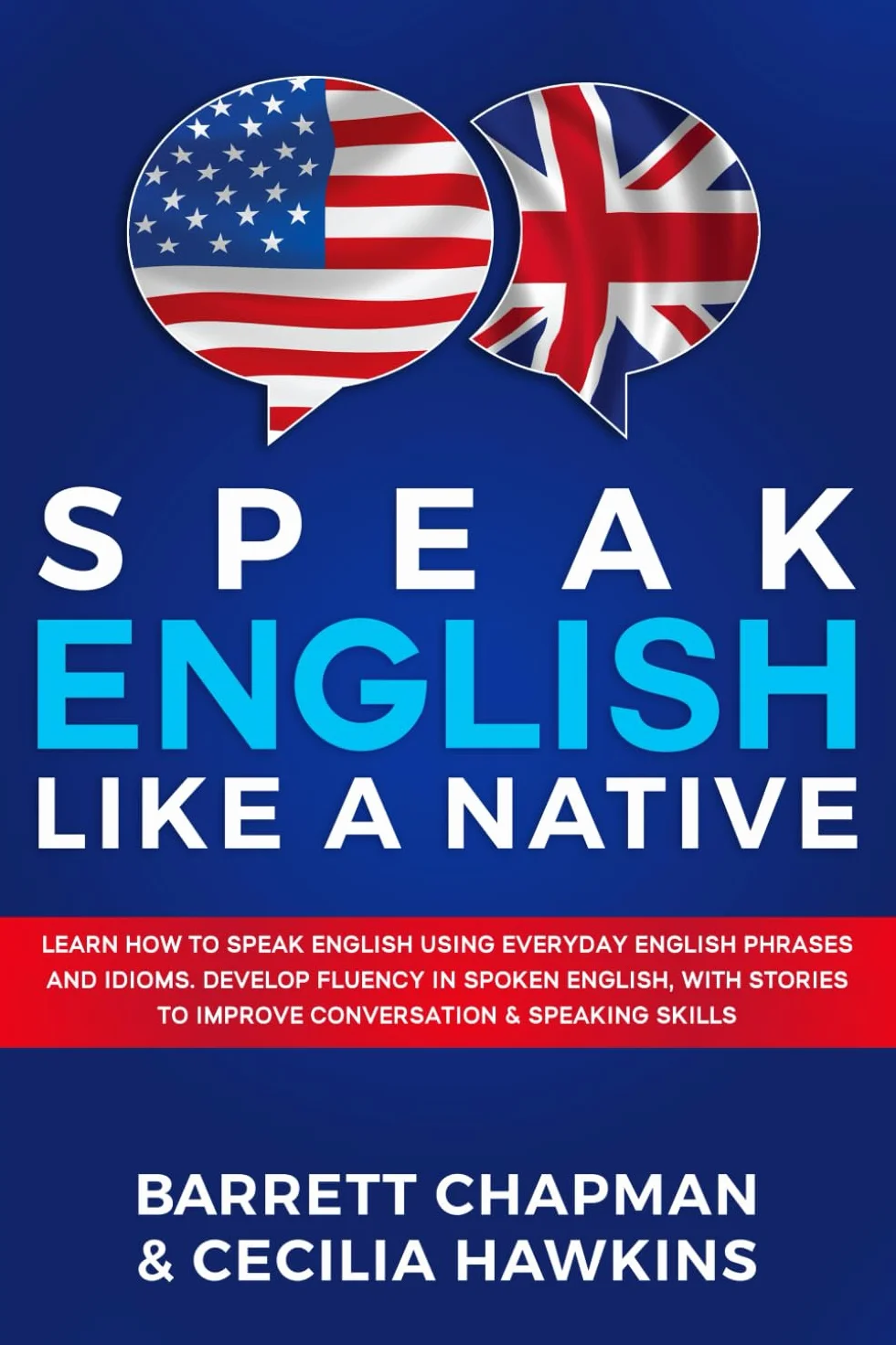Speak English Like A Native: Learn how to speak English using everyday English phrases and idioms. Develop fluency in spoken English, with stories to improve conversation & speaking skills