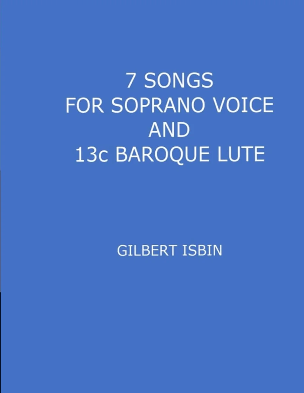 7 SONGS FOR SOPRANO VOICE AND 13c BAROQUE LUTE