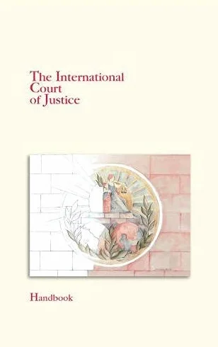 The International Court of Justice Handbook: Illustrated Book of the International Court of Justice