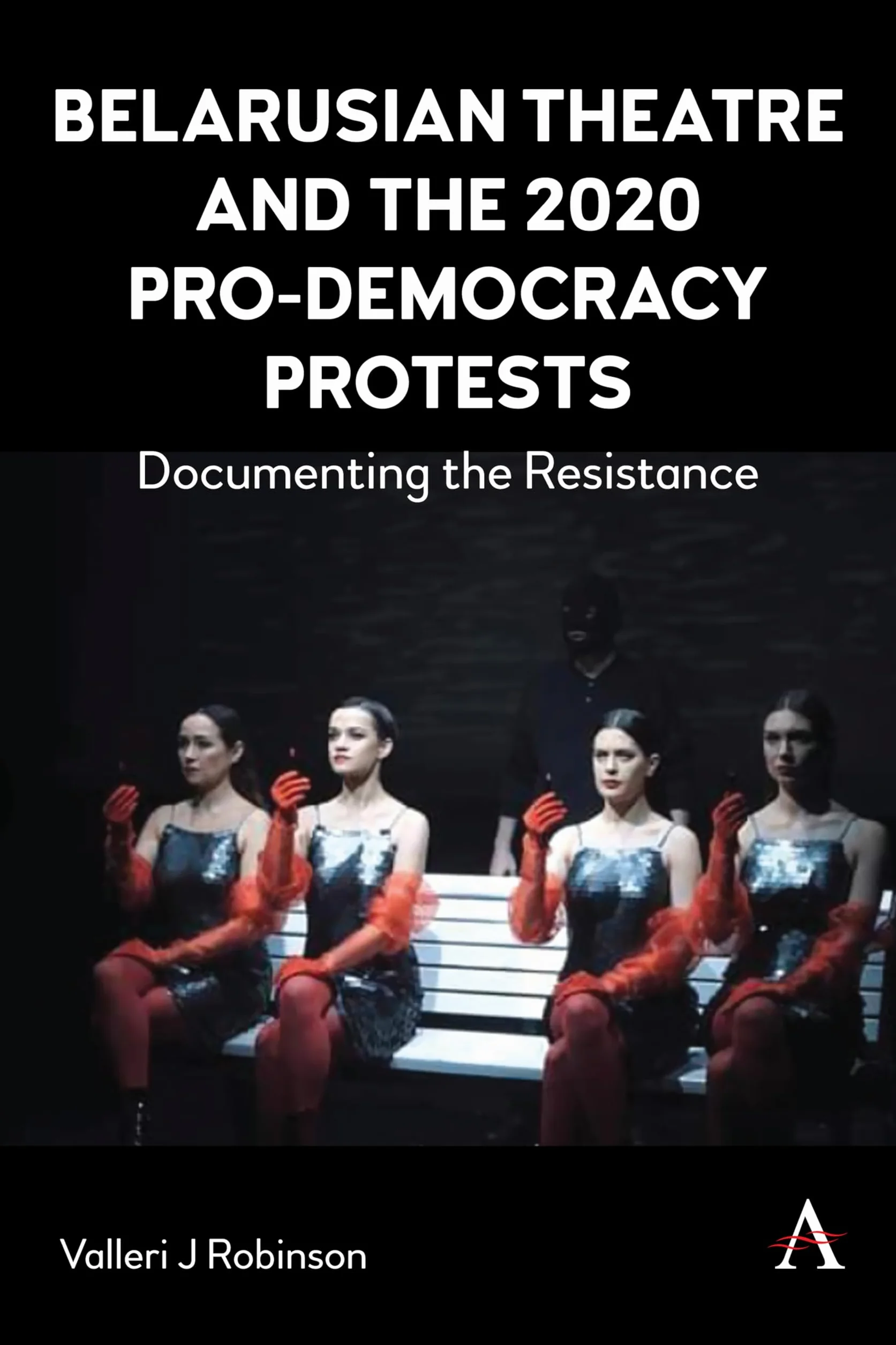 Belarusian Theatre and the 2020 Pro-Democracy Protests: Documenting the Resistance: 1